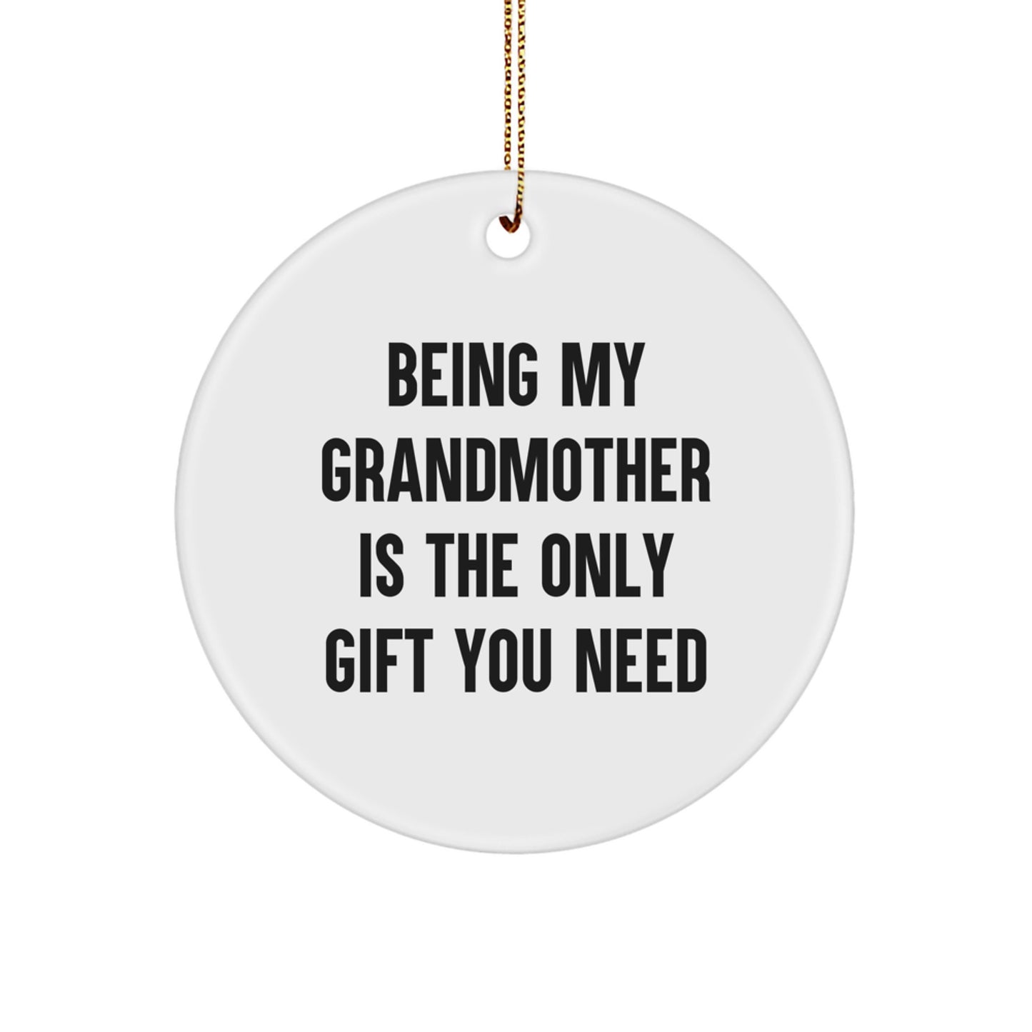 Funny Grandmother Gifts from Family, Circle Ornament, Being My Grandmother Is The Only Gift You Need Christmas Unique - Image 1