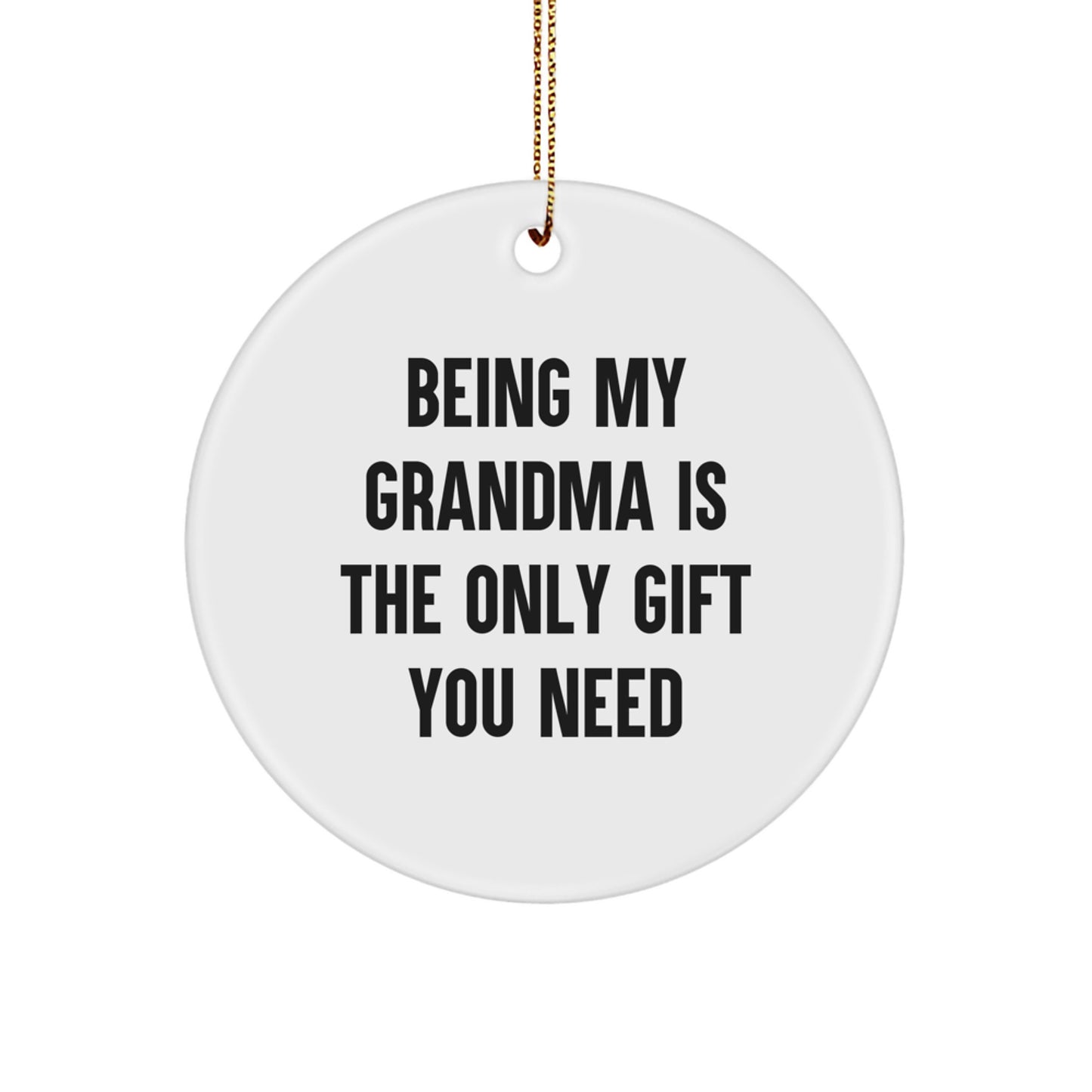 Funny Grandma Gifts from Family - 'Being My Grandma Is The Only Gift You Need' Circle Ornament for Christmas - Image 1