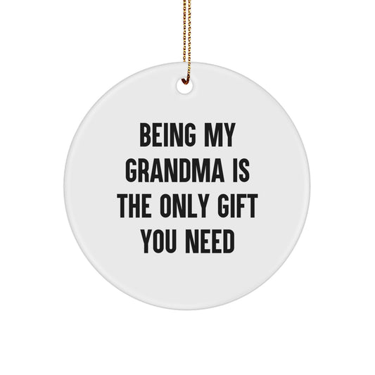 Funny Grandma Gifts from Family - 'Being My Grandma Is The Only Gift You Need' Circle Ornament for Christmas - Image 1