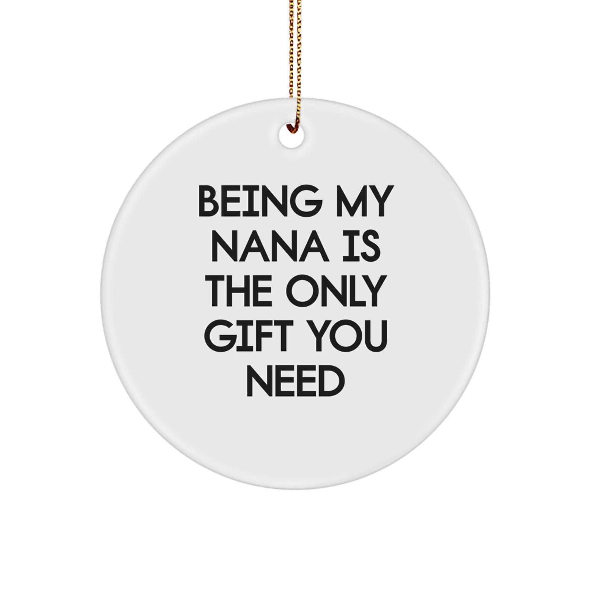 Funny Nana Circle Ornament Gifts from Family - 'Being My Nana Is The Only Gift You Need' for Christmas - Image 1