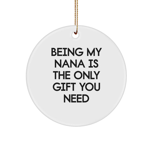 Funny Nana Circle Ornament Gifts from Family - 'Being My Nana Is The Only Gift You Need' for Christmas - Image 1