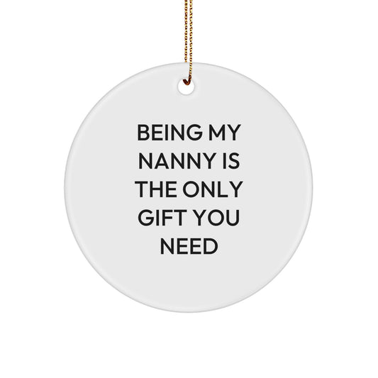 Funny Nanny Gifts for Her, Circle Ornament with Quote 'Being My Nanny Is The Only Gift You Need' - Gifts from Family to Nanny for Christmas - Image 1