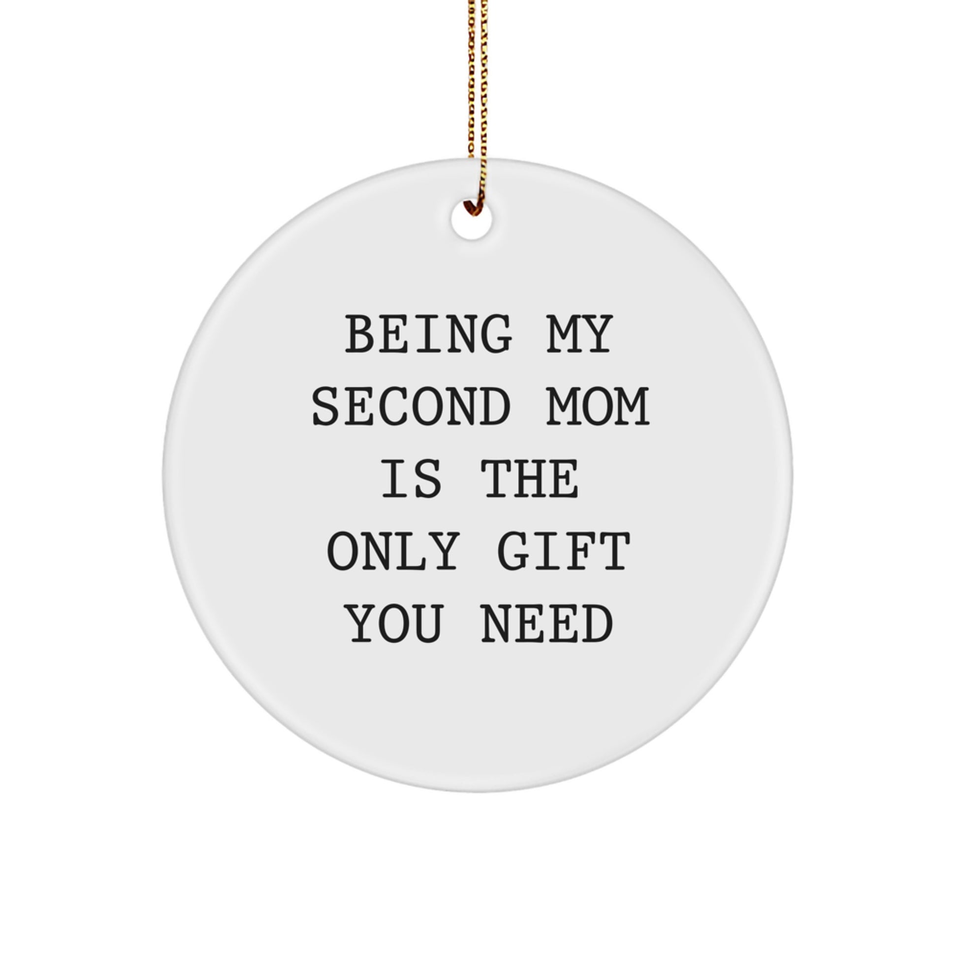 Second Mom Gifts from Men, Funny Circle Ornament for Christmas, Being My Second Mom Is The Only Gift You Need - Image 1