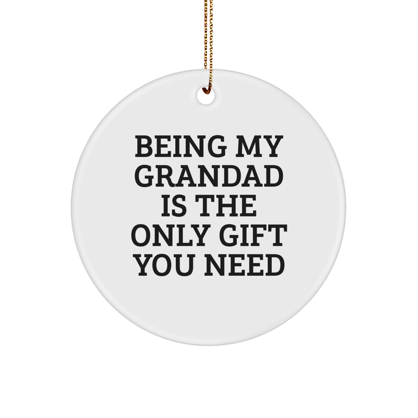 Funny Grandad Gifts for Him, Circle Ornament Being My Grandad Is The Only Gift You Need, Gifts from Family to Grandad at Christmas - Image 1