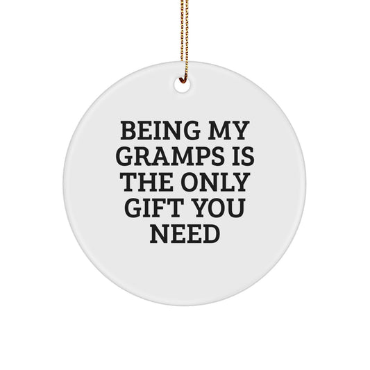 Funny Gramps Gifts: Circle Ornament with 'Being My Gramps Is The Only Gift You Need' Quote, Gifts from Family to Gramps, Christmas Unique Gifts - Image 1