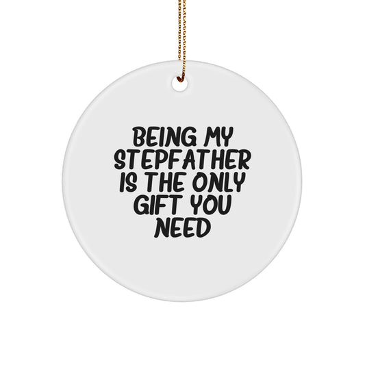 Funny Stepfather Gifts for Him - 'Being My Stepfather Is The Only Gift You Need' Circle Ornament, Christmas Unique Gifts for Family Members from Men - Image 1