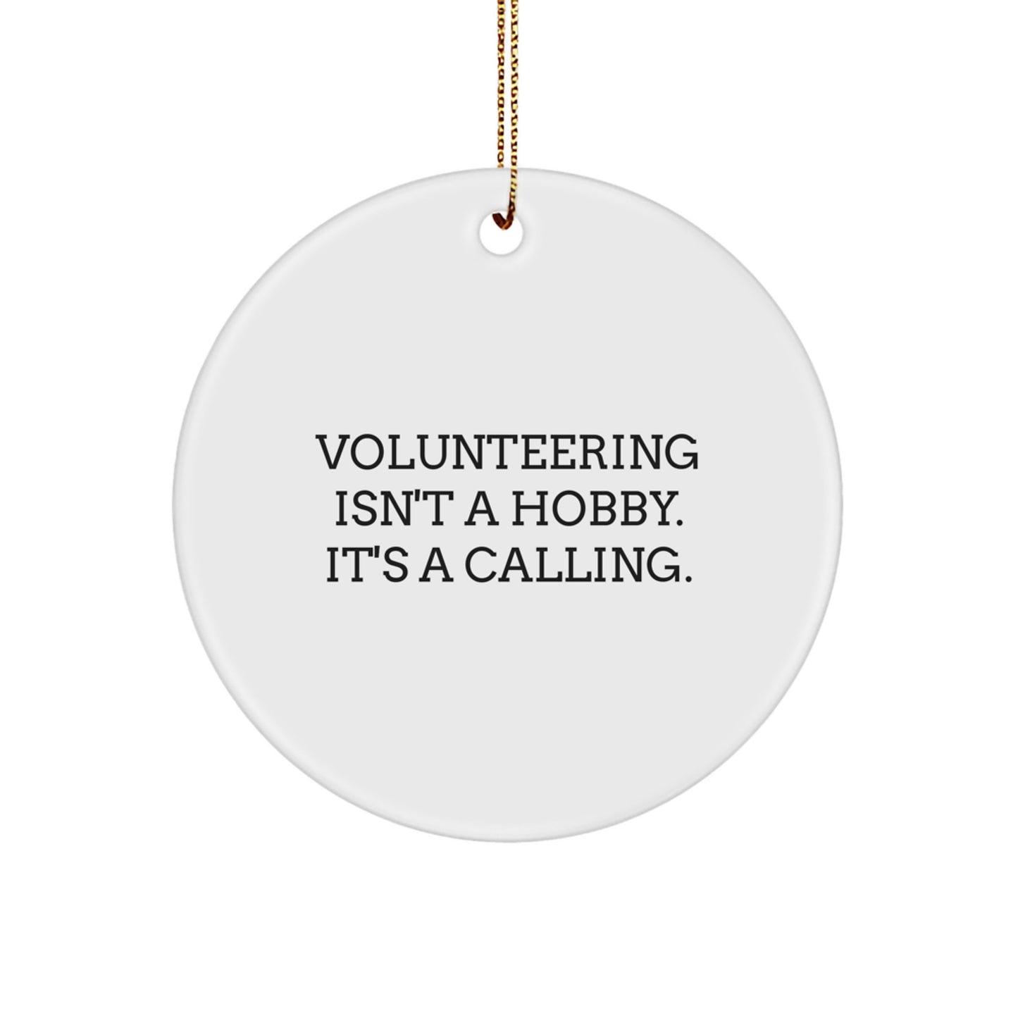 Funny Volunteering Gifts from Men - Inspirational Christmas Circle Ornament for Volunteering Friends - 'Volunteering Isn't A Hobby' - Image 1