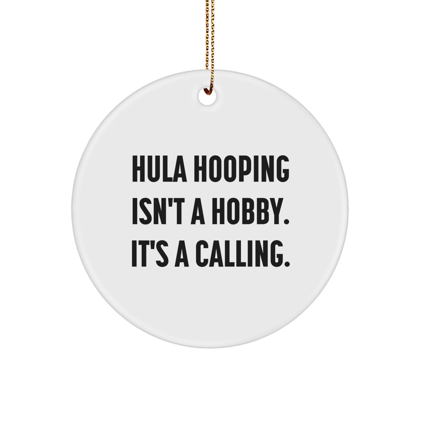 Hula Hooping Circle Ornament Funny Gifts from Hula Hooping Enthusiasts for Hula Hooping Friends and Family, 'Hula Hooping Isn't A Hobby. It's A Calling.' - Image 1