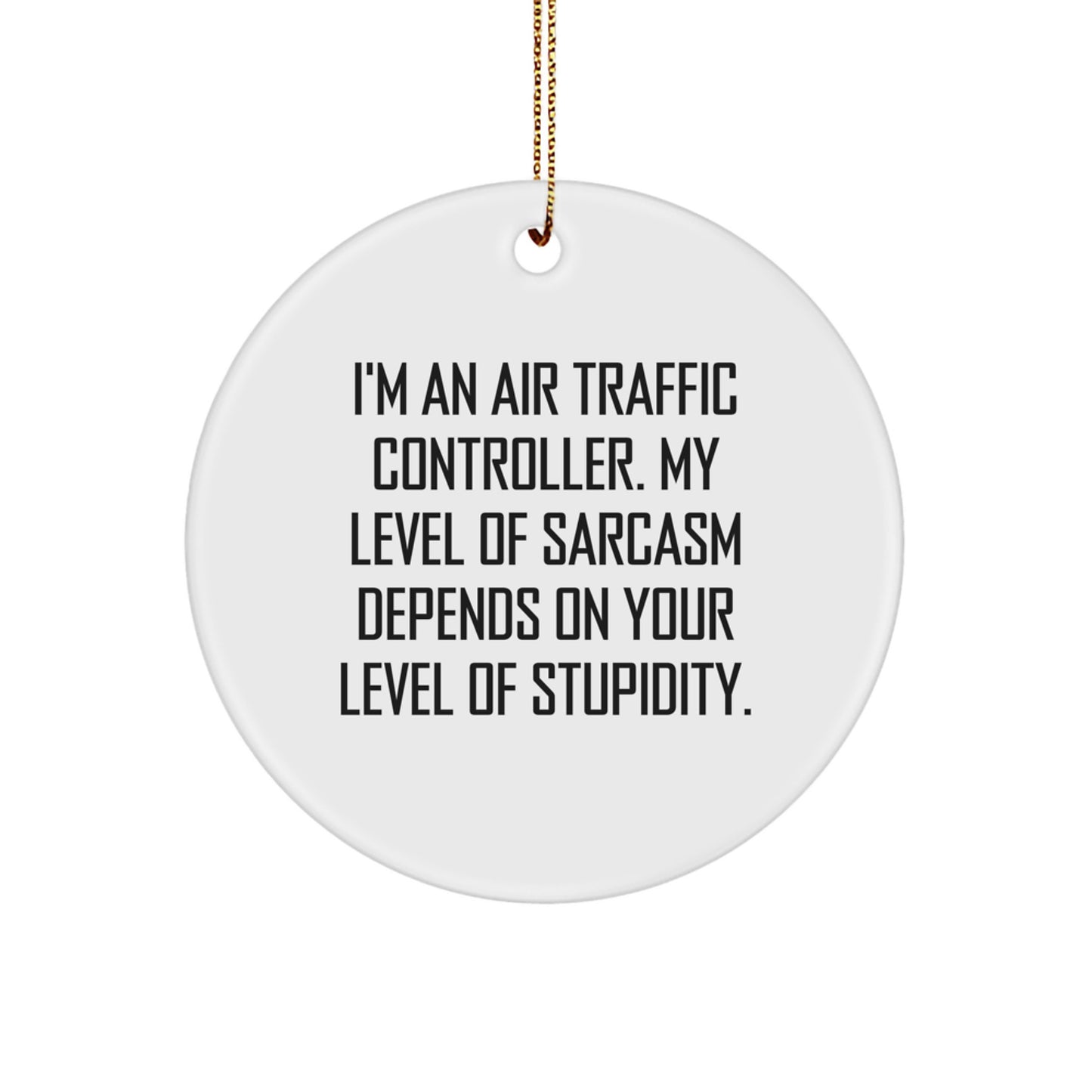 Air Traffic Controller Sarcasm Gifts for Men, Funny Circle Ornament from Friends, 'I'm An Air Traffic Controller', Unique Christmas Unique Gifts - Image 1