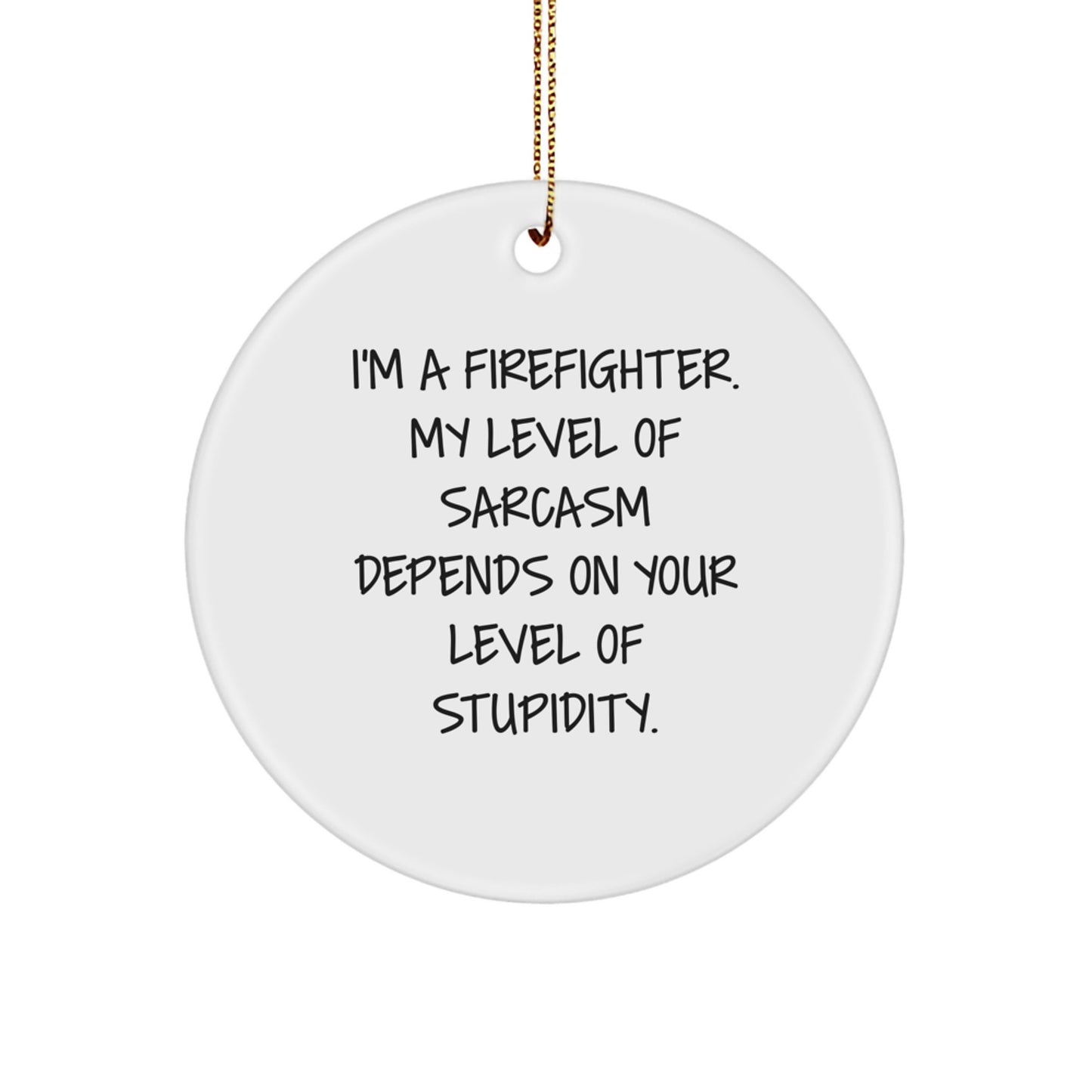 Funny Firefighter Gifts, Sarcasm Circle Ornament for Firefighter Men, Christmas Unique Gifts for Firefighter Friends from Family - Image 1