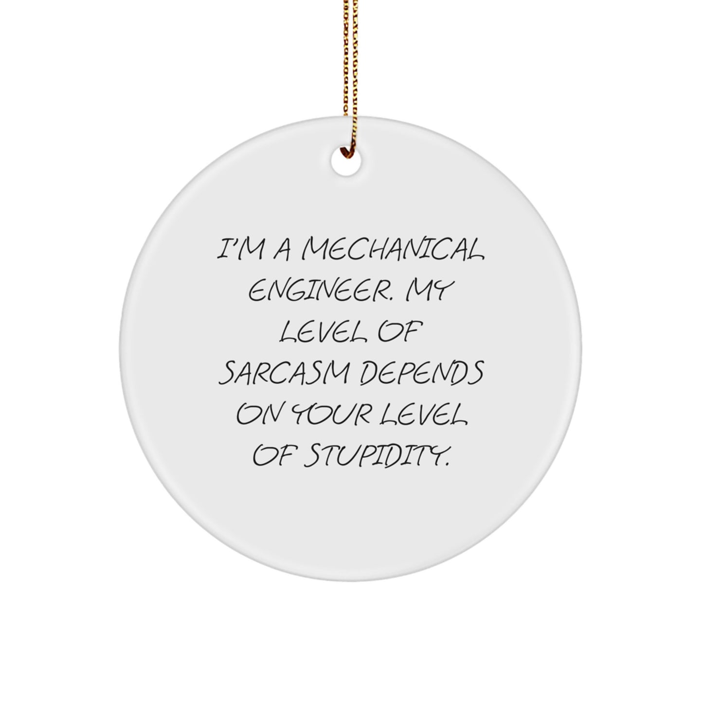 Mechanical Engineer Gifts from Friends, Funny Circle Ornament with Sarcasm Quote, Christmas Unique Ideas for Men, 2.75" Tall, 0.5 oz, Durable MDF and High-Gloss Finish - Image 1