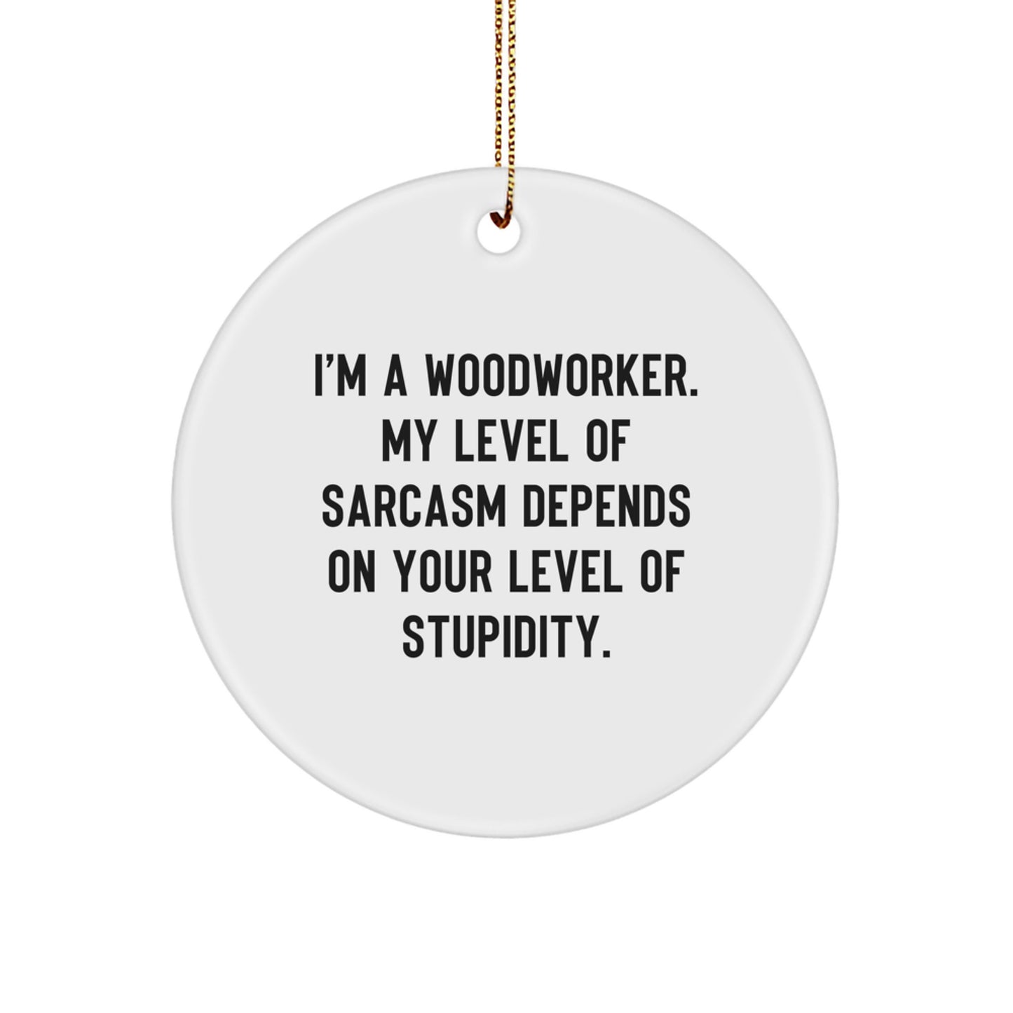 Funny Woodworker Gifts from Friends, Christmas Unique Circle Ornament for Woodworker, Sarcastic Present for Him - Image 1