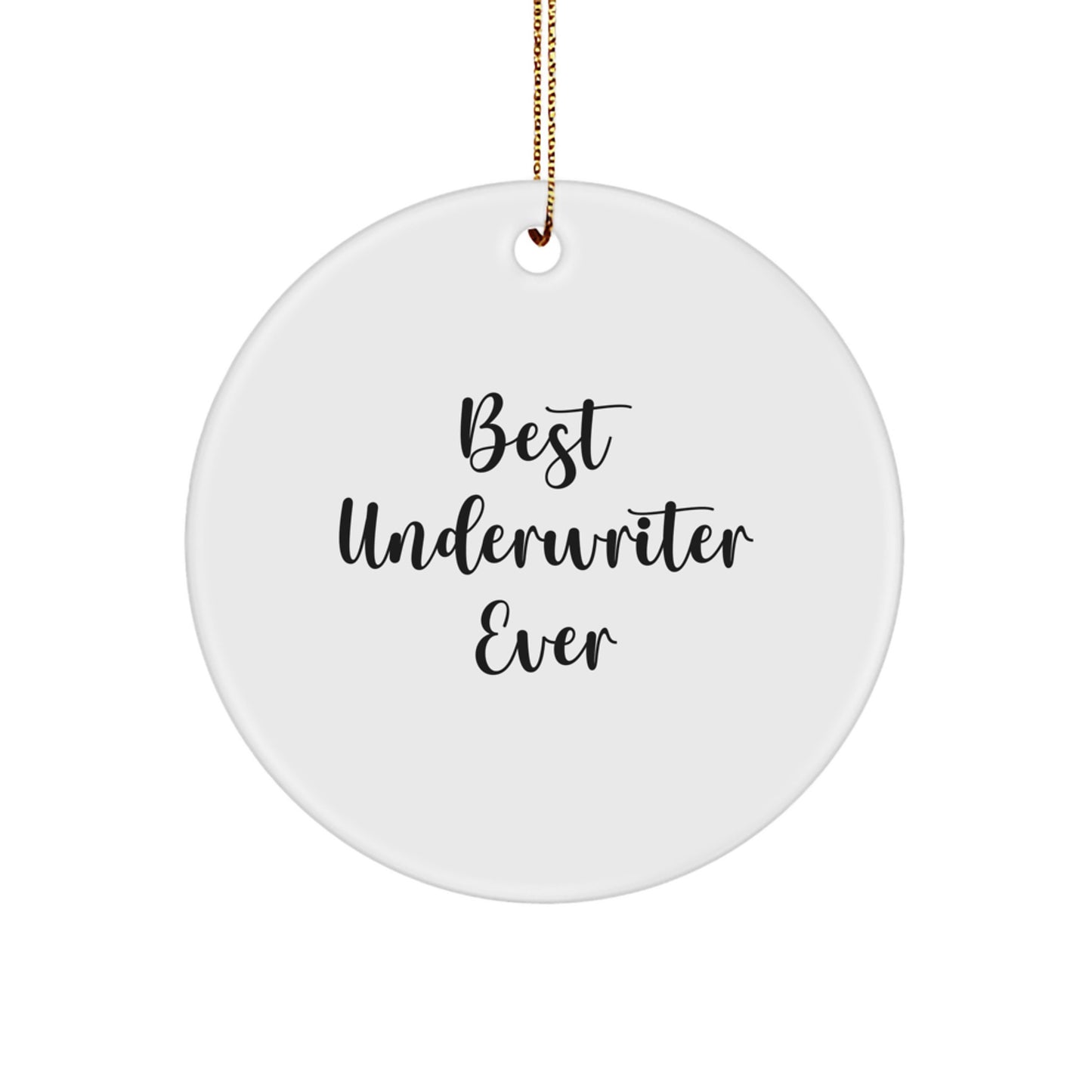Funny Underwriter Christmas Unique Gifts from Men to Friends - Best Underwriter Ever Circle Ornament, Circle Shaped White MDF with Gold Cord - Image 1