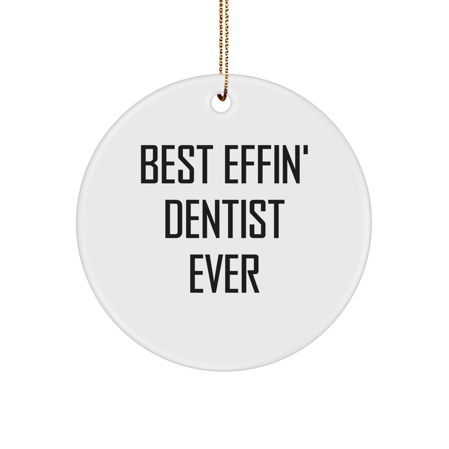 Funny Dentist Gifts from Men - Best Effin' Dentist Ever Circle Ornament Christmas Unique Gifts - Image 1