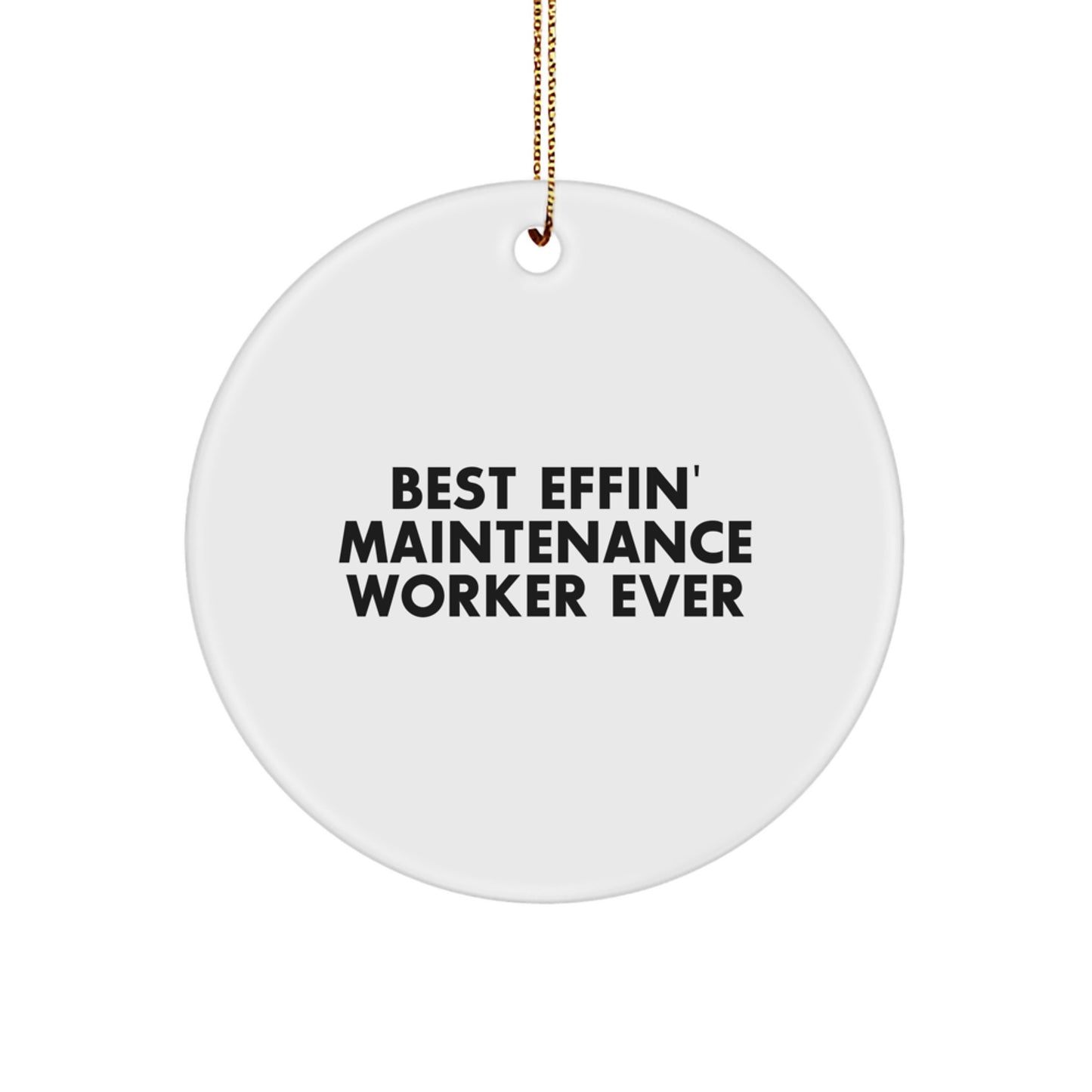 Funny Maintenance Worker Gifts for Men, Women, Friends, Coworkers - 'Best Effin' Maintenance Worker Ever' Circle Ornament for Christmas - Image 1