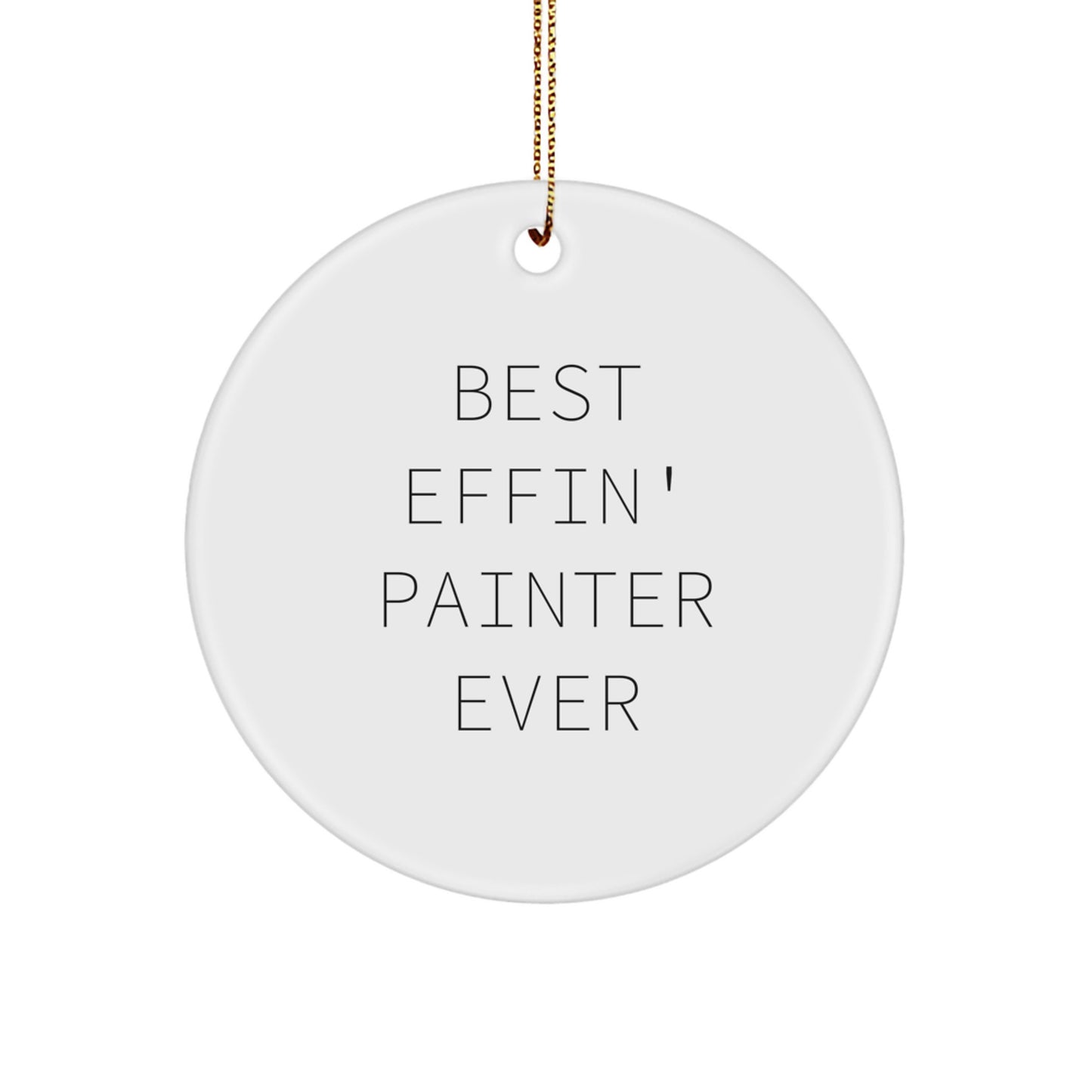 Funny Painter Gifts from Best Effin' Painter Ever, White Circle Ornament for Men, Women, Friends, Coworkers, Family, Christmas Unique Presents - Image 1
