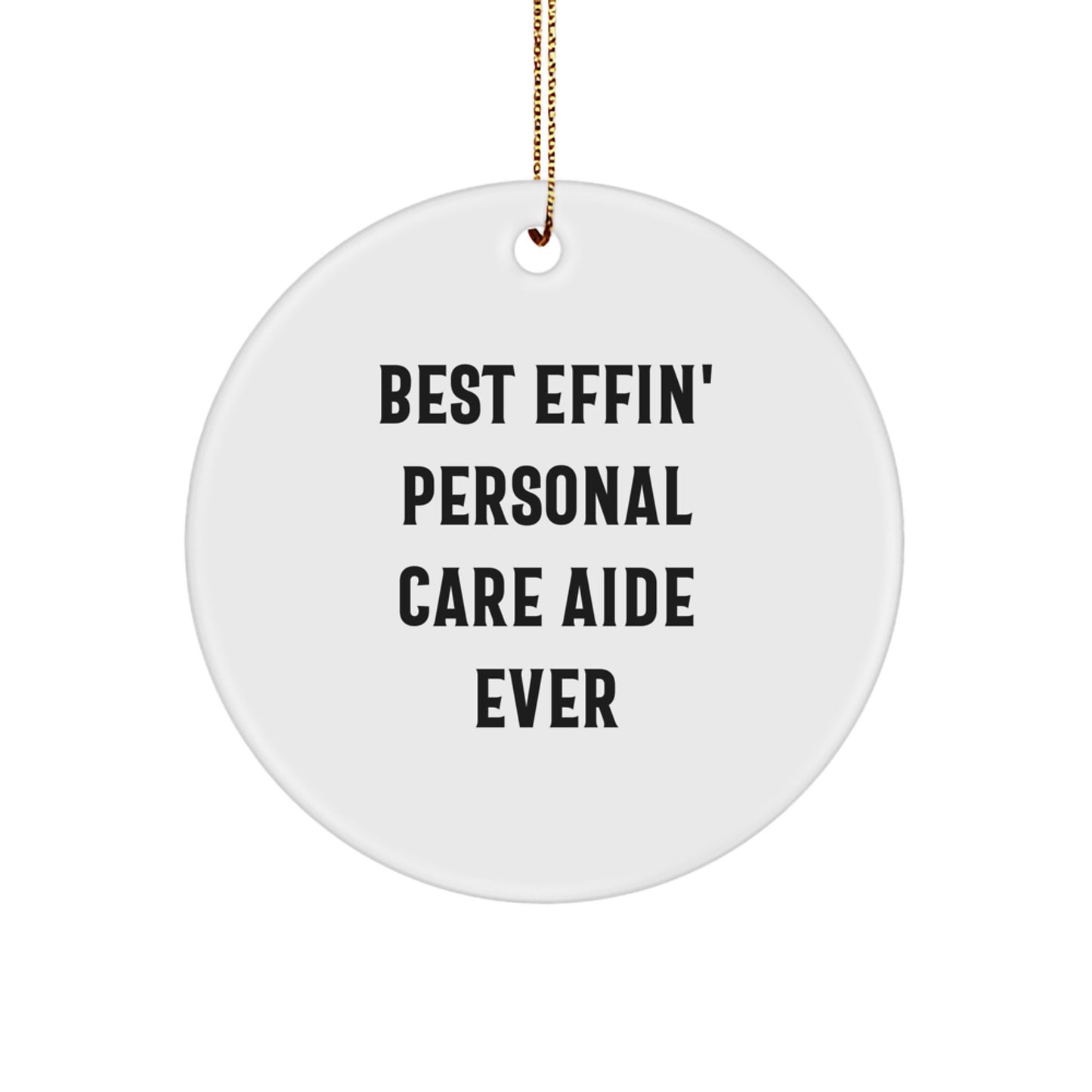 Funny Personal Care Aide Gifts from Men, Women, Friends, Coworkers, and Family for Christmas Unique Gifts, Circle Ornament Best Effin' Personal Care Aide Ever - Image 1