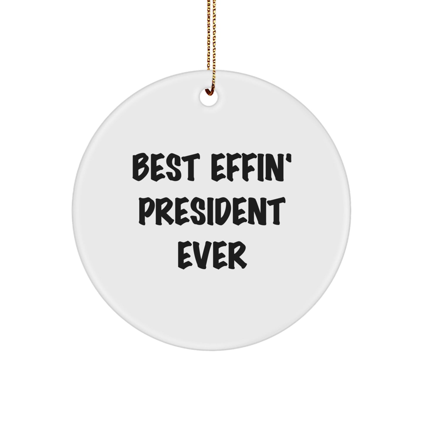 Funny President Gifts for Men, Women, Friends, or Family - Best Effin' President Ever Circle Ornament, White, 2.75" Tall, Perfect for Christmas, Handmade, Durable, and Vibrant - Image 1