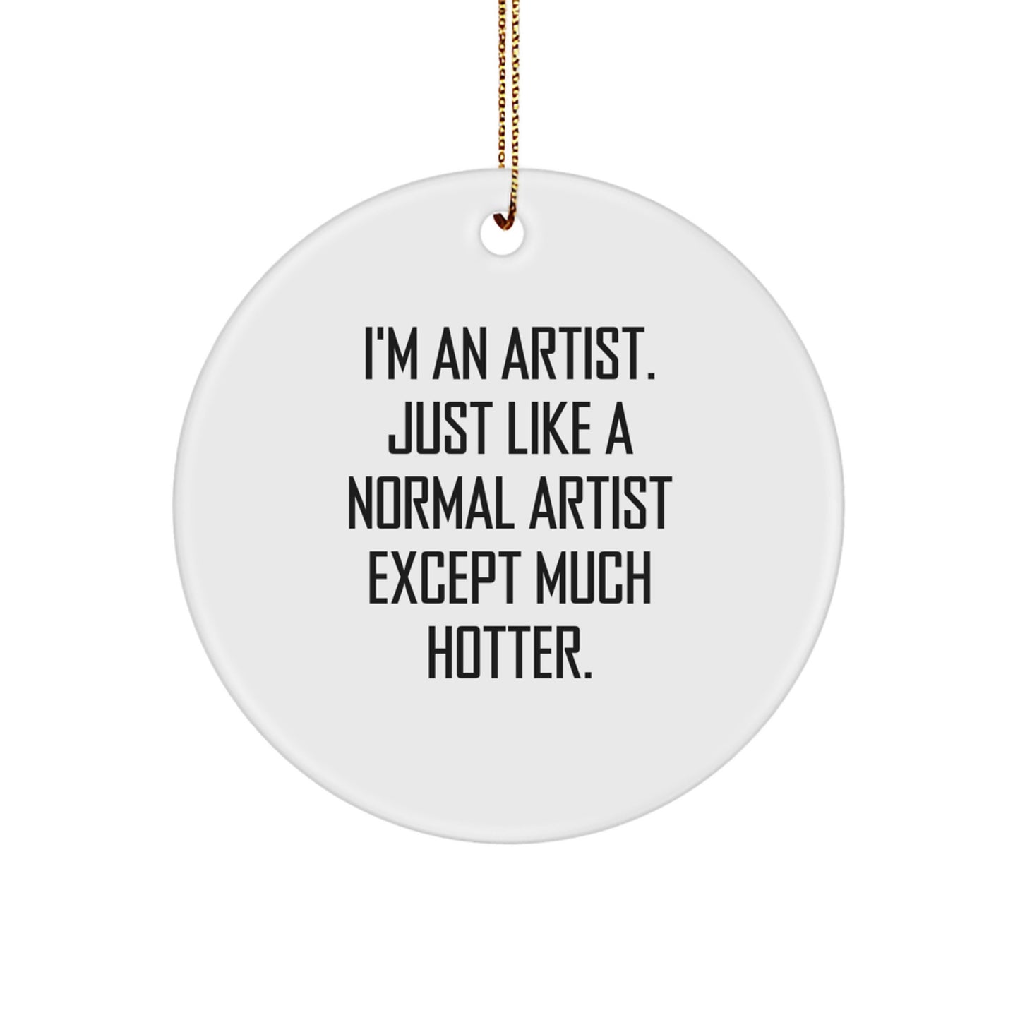 Funny Artist Circle Ornament, Gifts for Artist Friends, 'I'm An Artist' Holiday Decor, Christmas Unique Gifts from Men to Women - Image 1