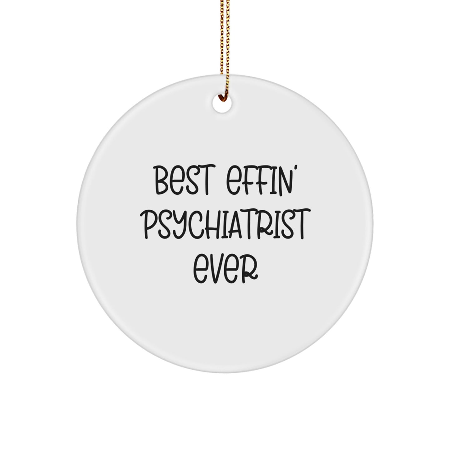 Funny Psychiatrist Gifts from Men to Best Effin' Psychiatrist Ever at Christmas - Circle Ornament - Image 1