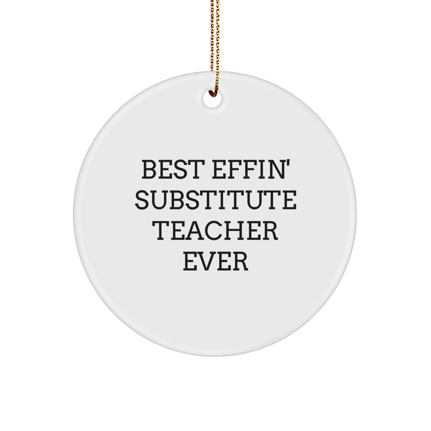 Funny Substitute Teacher Gifts from Friends for Best Effin' Substitute Teacher Ever Circle Ornament, Christmas Unique Present - Image 1