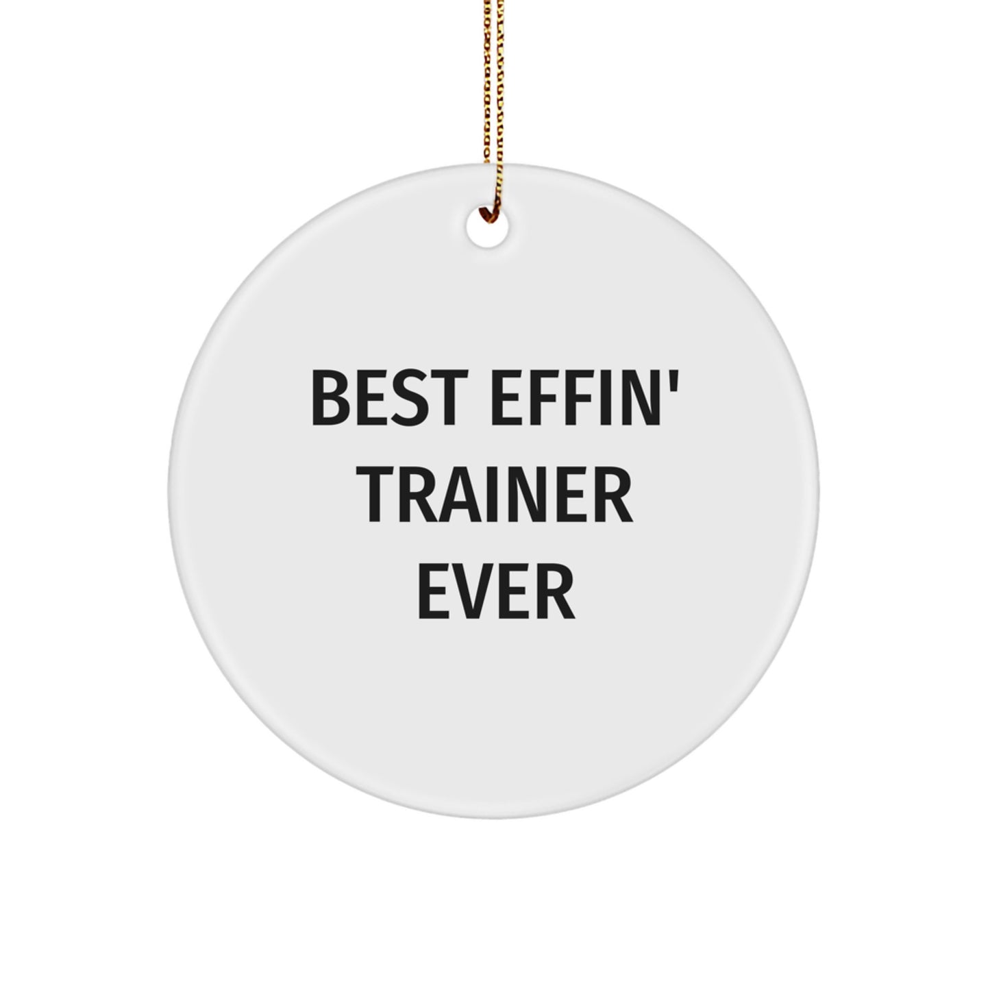 Funny Trainer Gifts from Men to Best Effin' Trainer Ever Circle Ornament for Christmas - Image 1