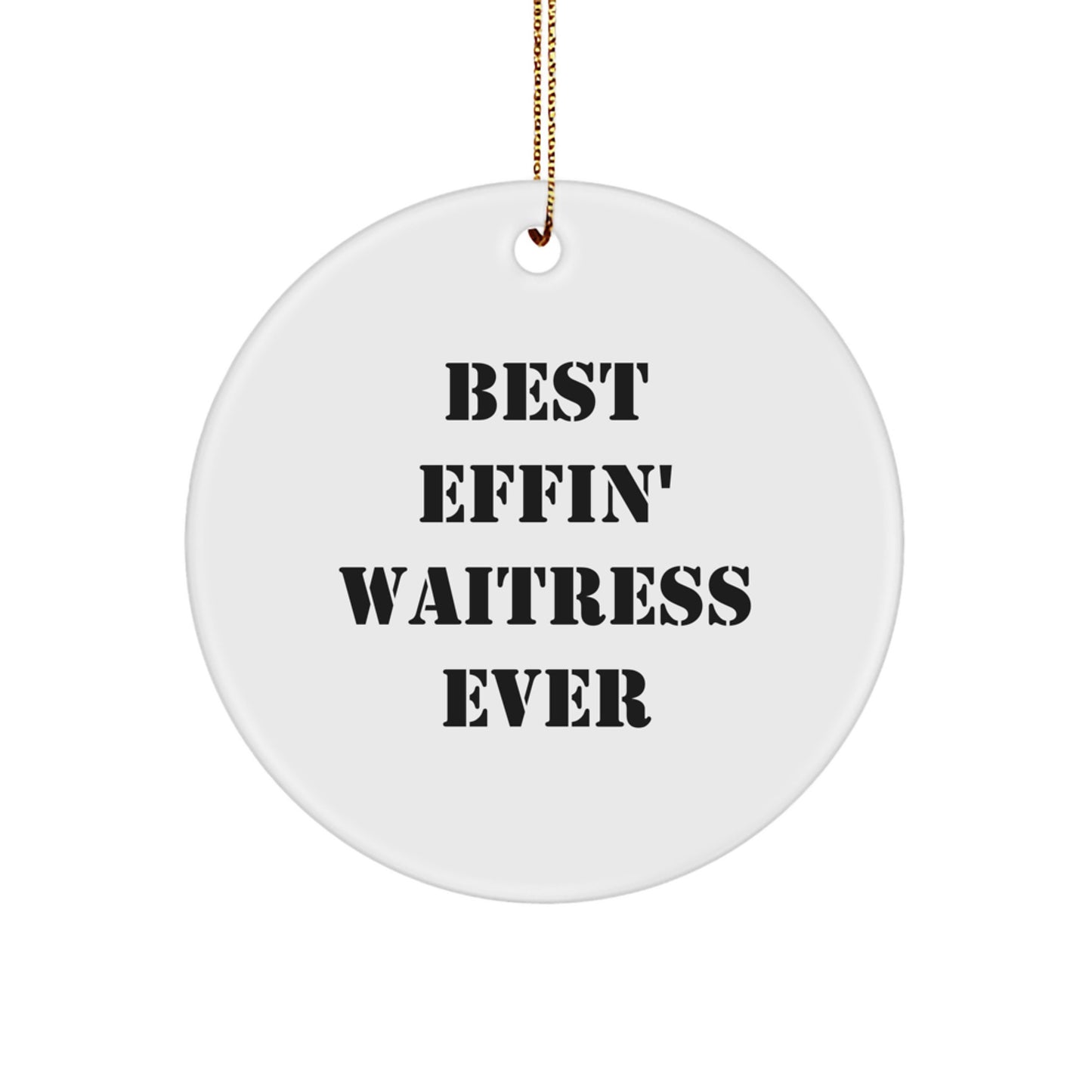 Funny Waitress Gifts, Best Effin' Ever Circle Ornament, White, Christmas, Gifts from Friends, for Waitress - Image 1