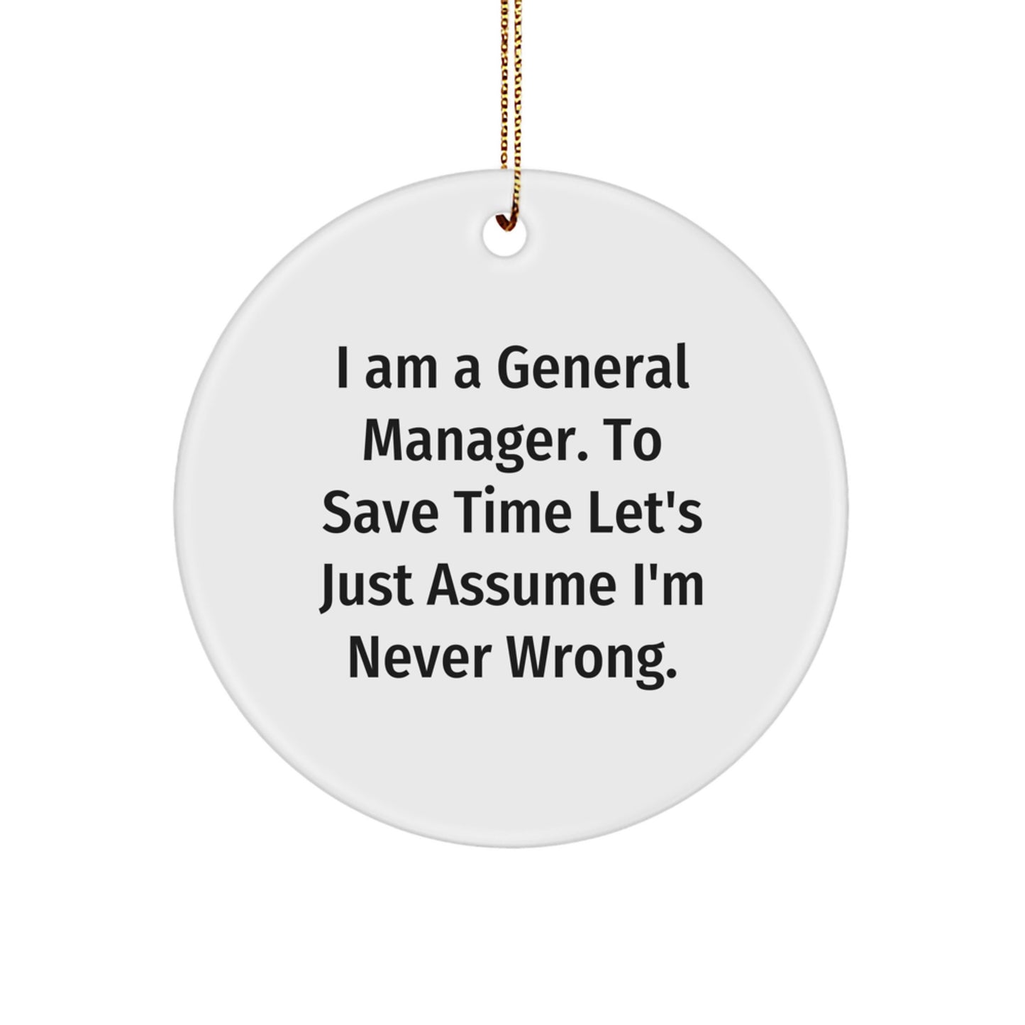 Funny General Manager Gifts for Men - I'm Never Wrong Circle Ornament, White, Unique Christmas Unique Gifts from Friends or Coworkers to General Manager - Image 1
