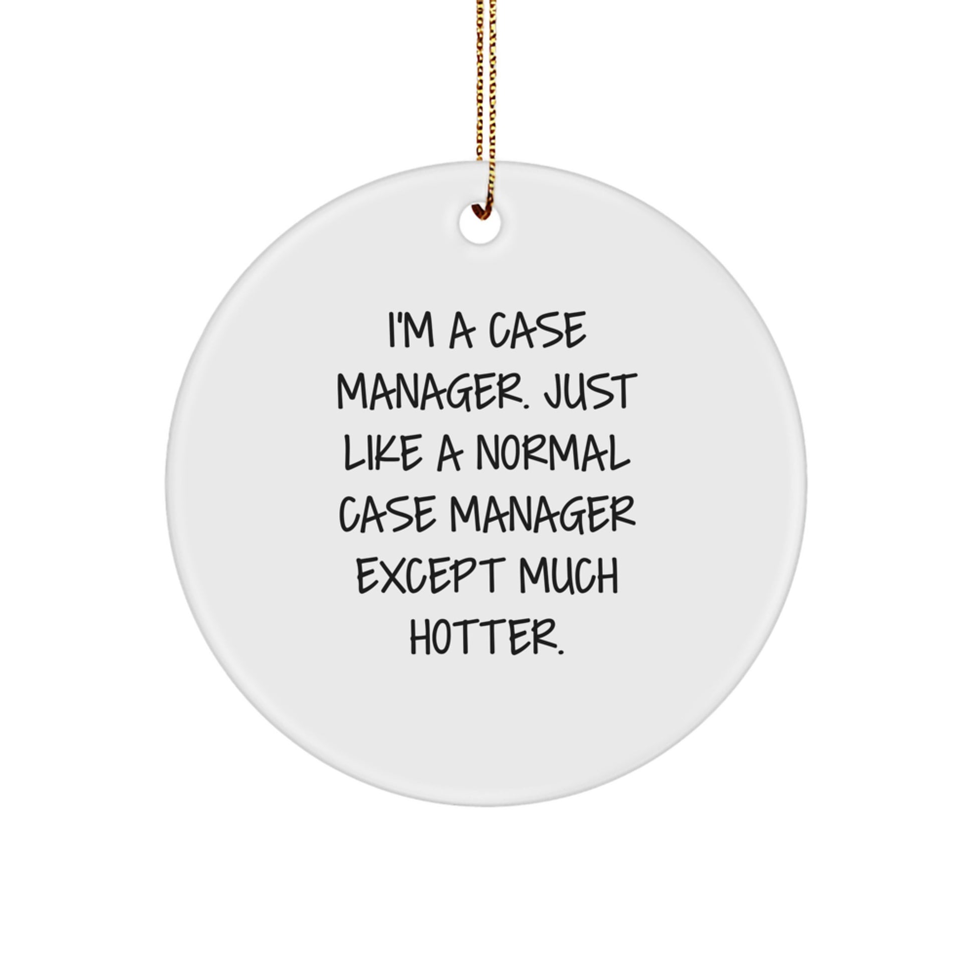 Funny Case Manager Gifts for Men, Women, Coworkers, Friends - I'm a Case Manager Like a Normal One Except Hotter, Circle Ornament, Christmas Unique - Image 1