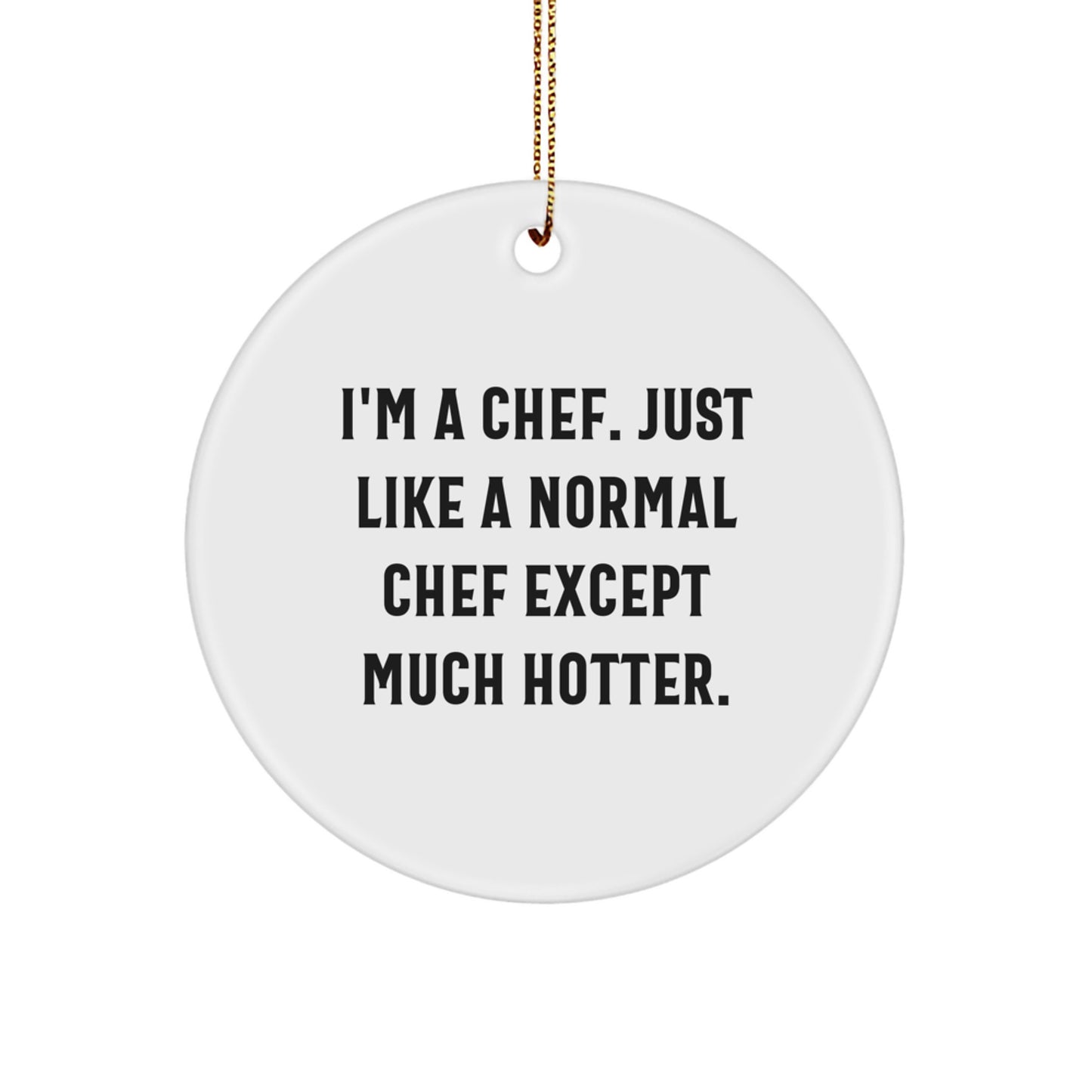 Funny Chef Gifts from Friends, Unique Circle Ornament for Chef Men, I'm A Chef Just Like A Normal Chef Except Much Hotter, Christmas Decorations - Image 1