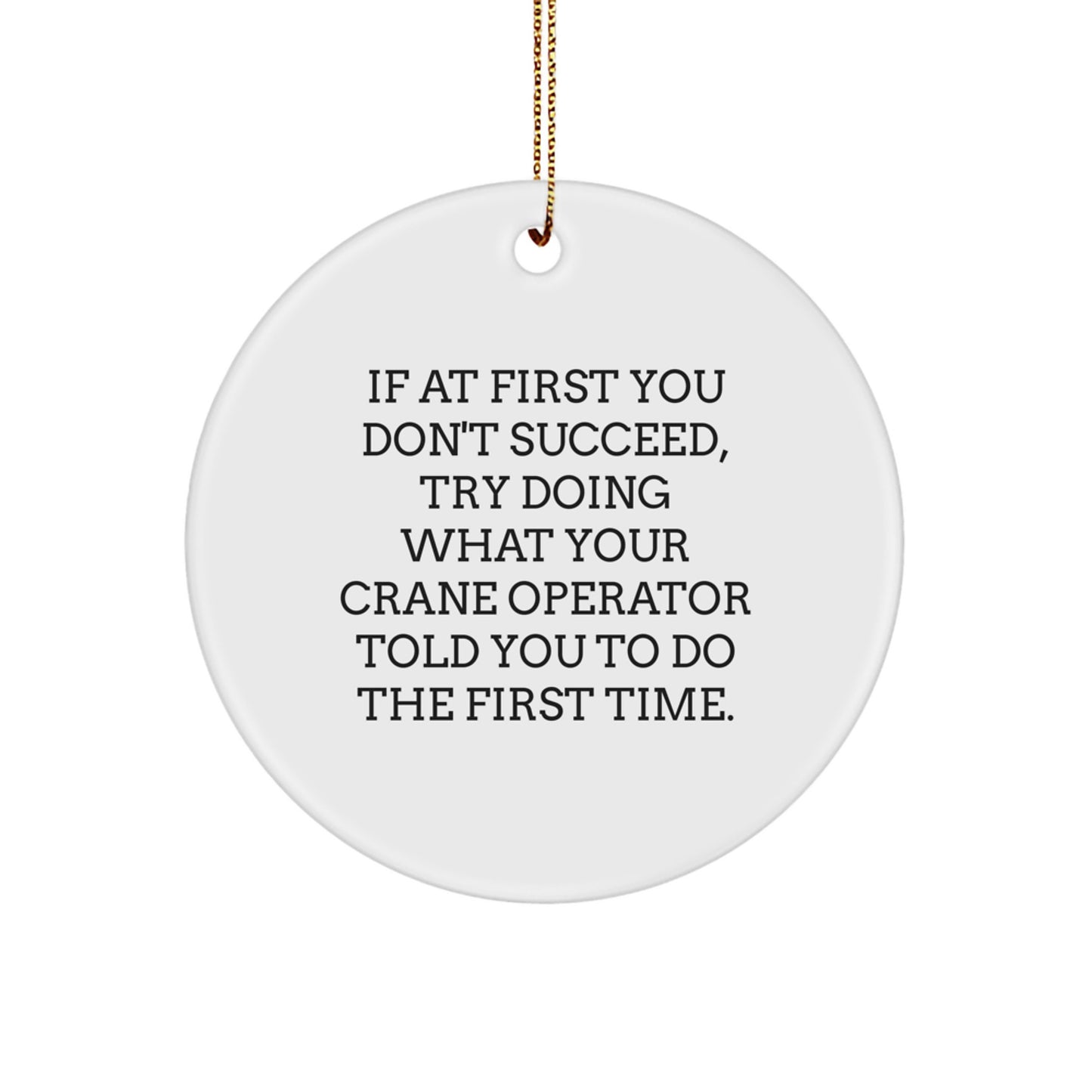 Funny Crane Operator Gifts from Friends to Family for Christmas Unique Circle Ornament, Funny Quote, Crane Operator Humor - Image 1