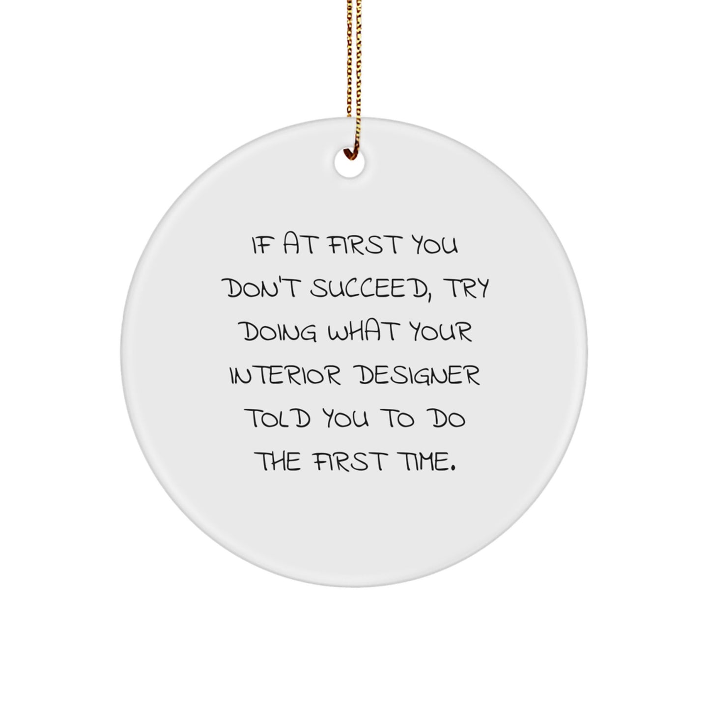 Funny Interior Designer Gifts for Men - If At First You Don't Succeed, Try Doing What Your Interior Designer Told You To Do The First Time. Christmas Unique Gifts from Husband to Interior Designer - Image 1