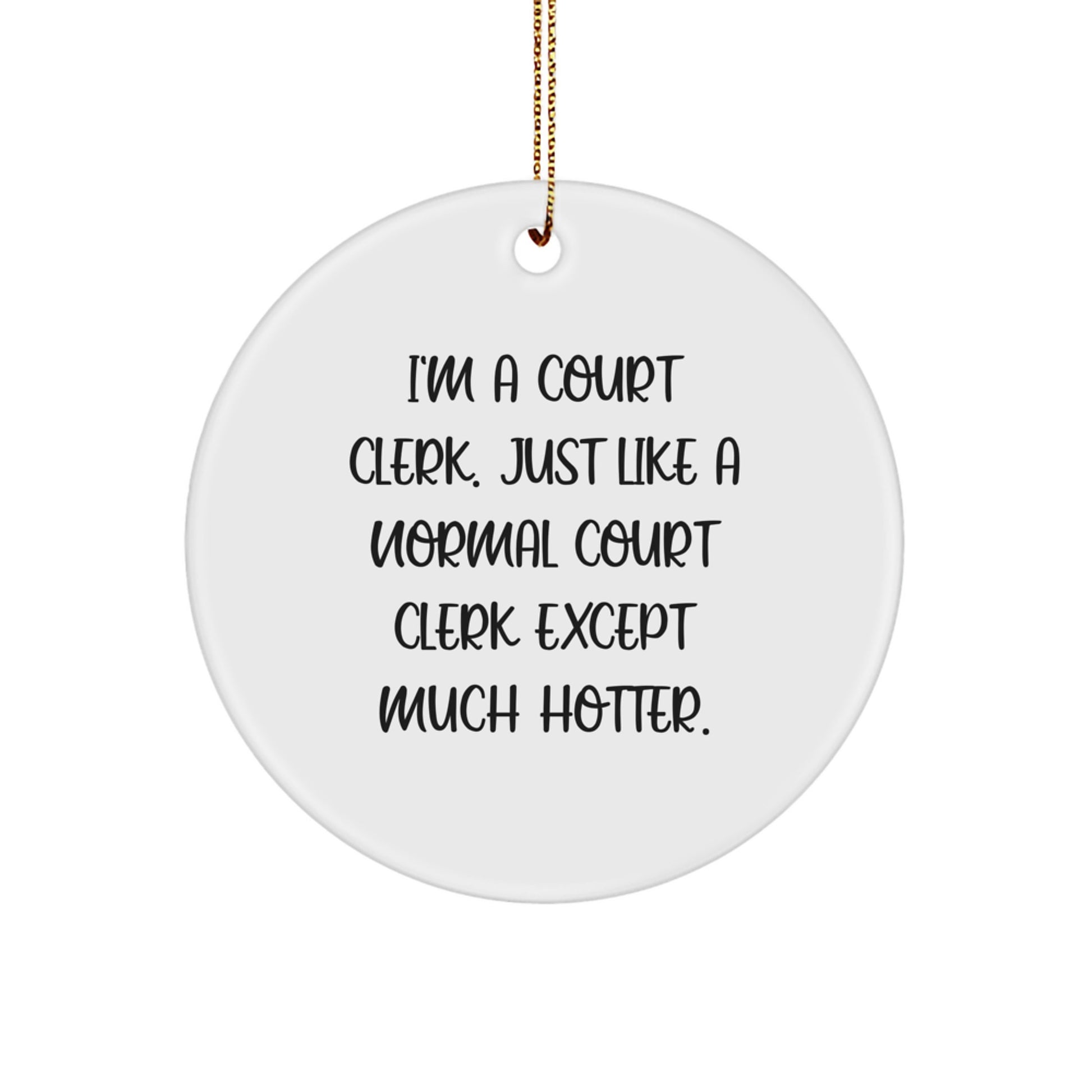 Funny Court Clerk Gifts, I'm A Court Clerk Except Much Hotter, Christmas Circle Ornament for Court Clerks, Unique Gifts from Friends, Family, or Coworkers - Image 1