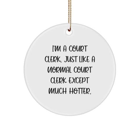 Funny Court Clerk Gifts, I'm A Court Clerk Except Much Hotter, Christmas Circle Ornament for Court Clerks, Unique Gifts from Friends, Family, or Coworkers - Image 1