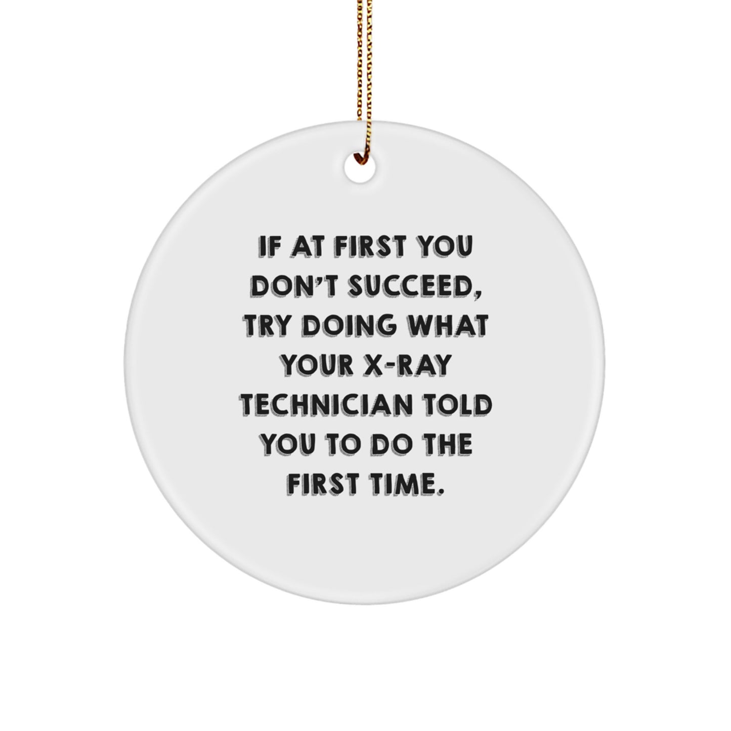 Funny X-Ray Technician Gifts from Friends - Circle Ornament for X-Ray Technician, 'If At First You Don't Succeed...' Quote, Christmas Unique Gifts - Image 1