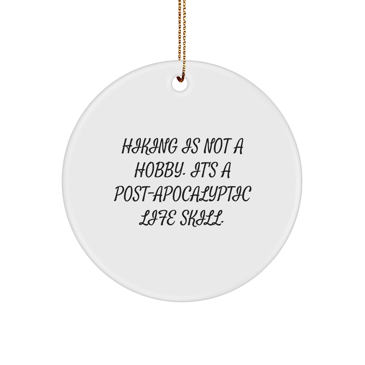 Hiking Enthusiasts' Circle Ornament Gifts from Friends for Christmas - 'Hiking Is Not A Hobby. It's A Post-apocalyptic Life Skill.' - Image 1