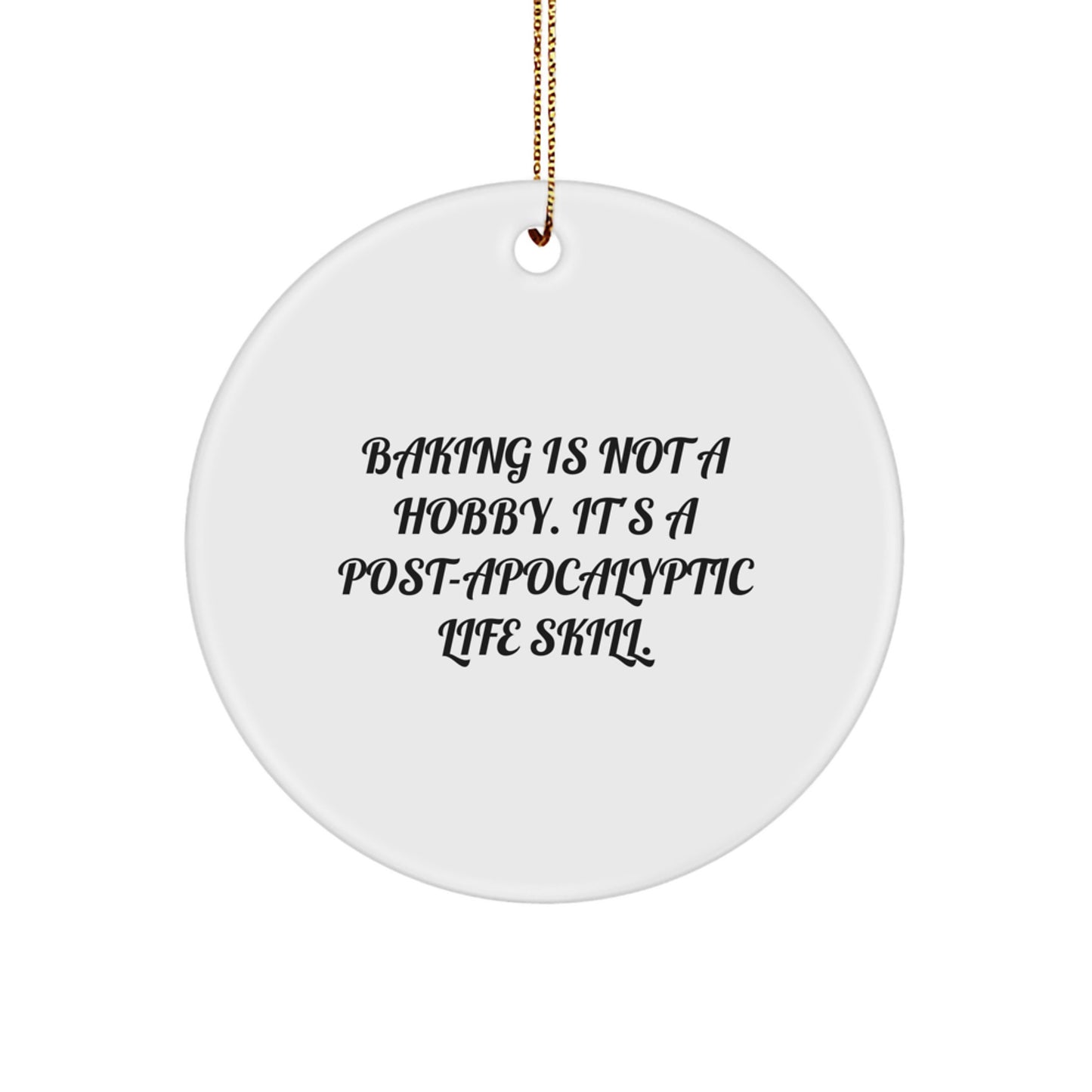 Baking Gifts for Friends from Men - Funny Circle Ornament with 'Baking Is Not A Hobby...' Quote for Christmas - Image 1