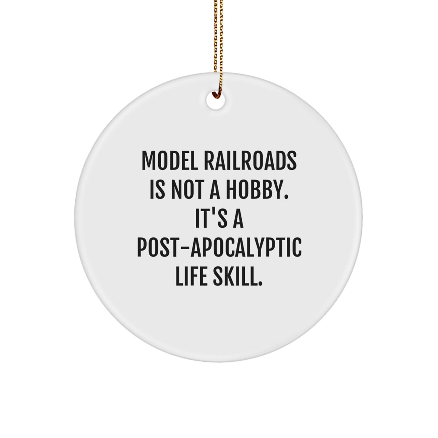 Model Railroads Enthusiast Gifts from Friends and Family - 'Model Railroads Is Not A Hobby. It's A Post-apocalyptic Life Skill.' Circle Ornament for Christmas - Image 1