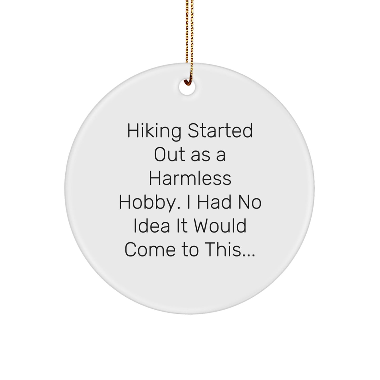 Funny Hiking Gifts for Friends - Circle Ornament from 'Hiking Started Out As A Harmless Hobby. I Had No Idea It Would Come To This...' - Unique Christmas Unique Gift for Hiking Lovers - Image 1