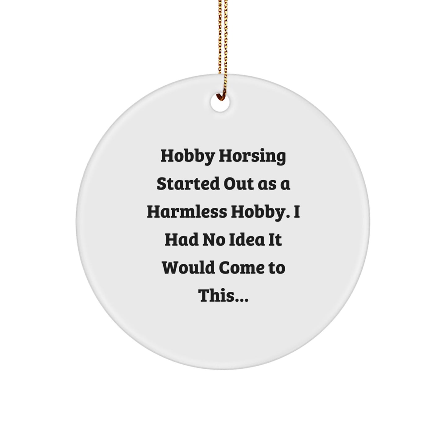 Hobby Horsing Gifts from Friends, Funny Quote Circle Ornament for Christmas, 'Hobby Horsing Started Out As A Harmless Hobby...' Circle Shaping, 2.75\ - Image 1