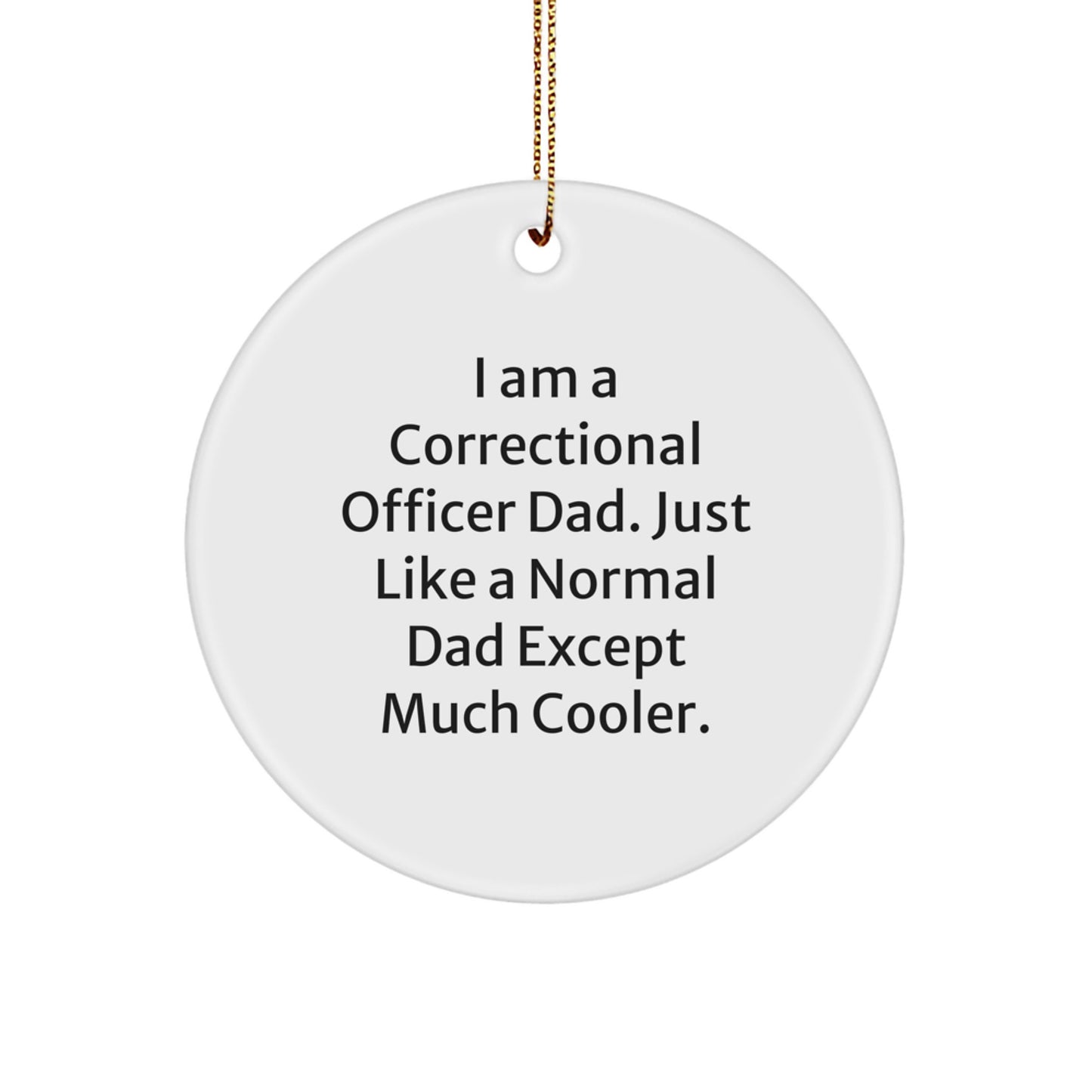 Correctional Officer Gifts, Funny Quote Ornament, Circle Shaped, White, Christmas Decoration, Gifts from Men, Gifts for Correctional Officer Dad, Unique Holiday Ornament, Sublimation Printed on MDF - Image 1
