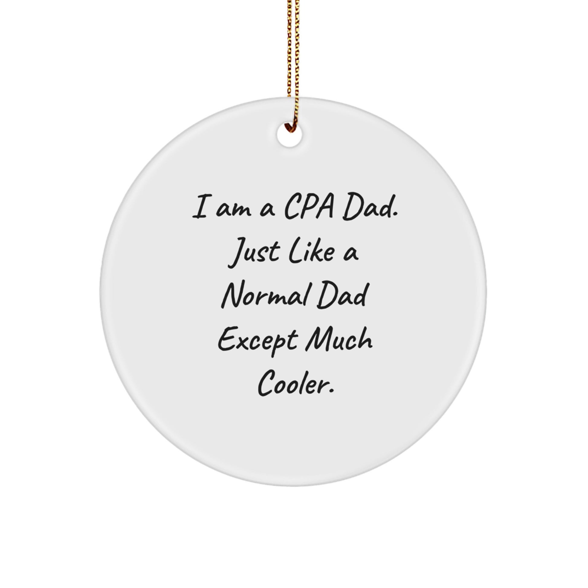CPA Gifts for Men from I Am A Cpa Dad, Funny Circle Ornament, Christmas Unique Gifts for CPA - Image 1