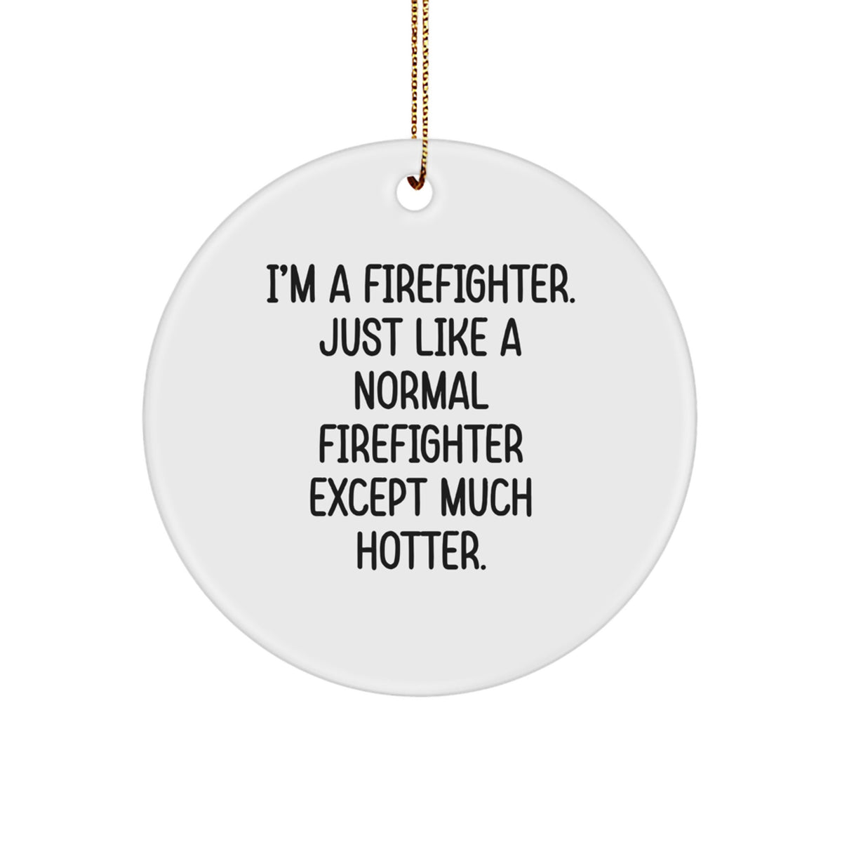 Funny Firefighter Gifts for Men - I'm A Firefighter Circle Ornament, Gifts from Men to Firefighter Friends at Christmas - Image 1