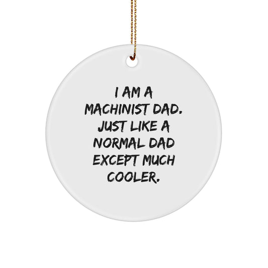 Machinist Gifts for Dad, Funny Circle Ornament, 'I Am A Machinist Dad...' - Unique Christmas Unique Gifts from Men to Family - Image 1