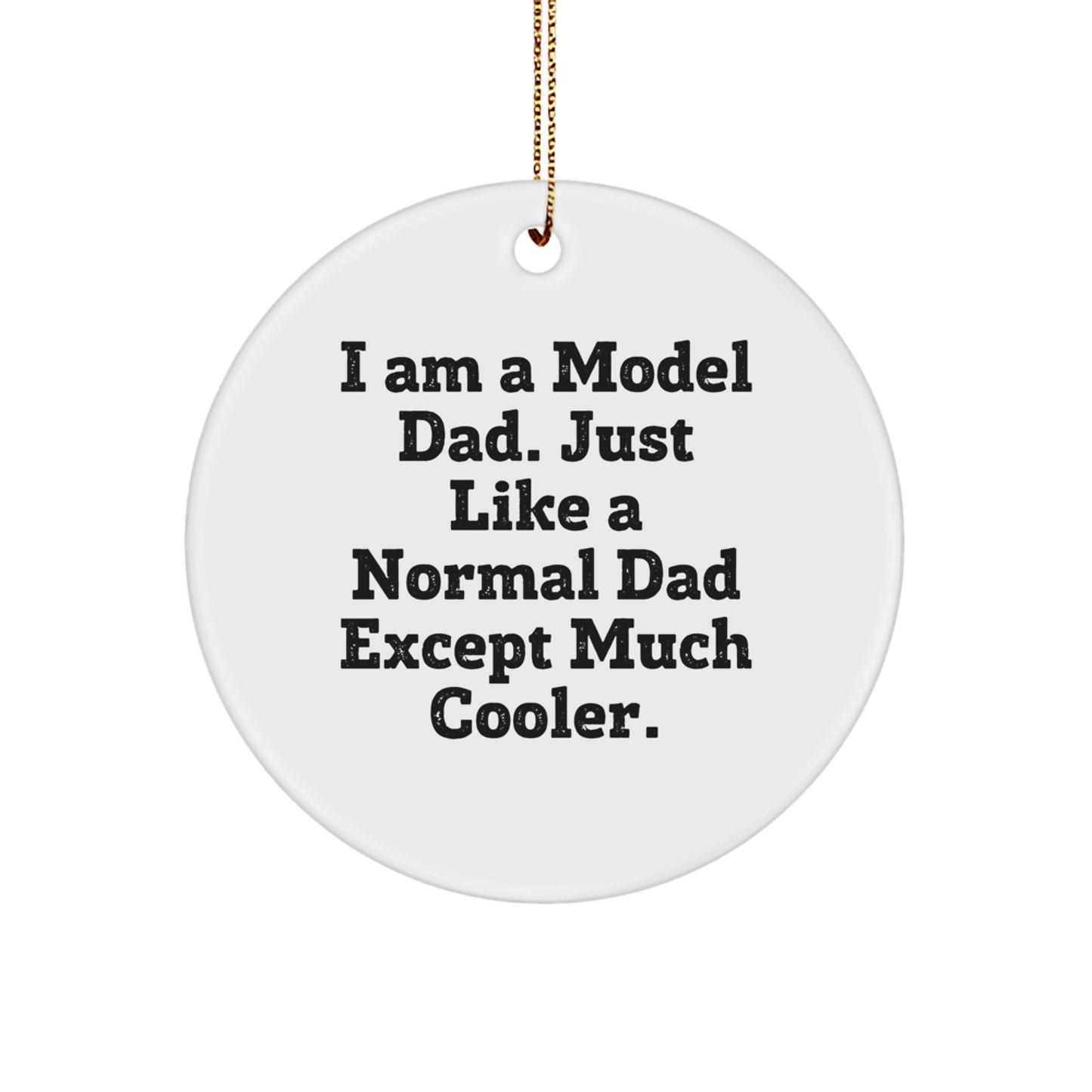 Funny Model Dad Circle Ornament, Gifts from Men to Model Dads, 'I Am A Model Dad' Quotes, White Circle Shaped, Christmas Unique Gifts - Image 1