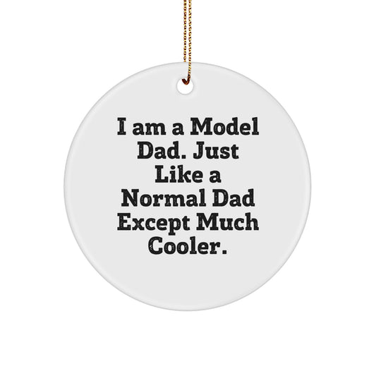 Funny Model Dad Circle Ornament, Gifts from Men to Model Dads, 'I Am A Model Dad' Quotes, White Circle Shaped, Christmas Unique Gifts - Image 1