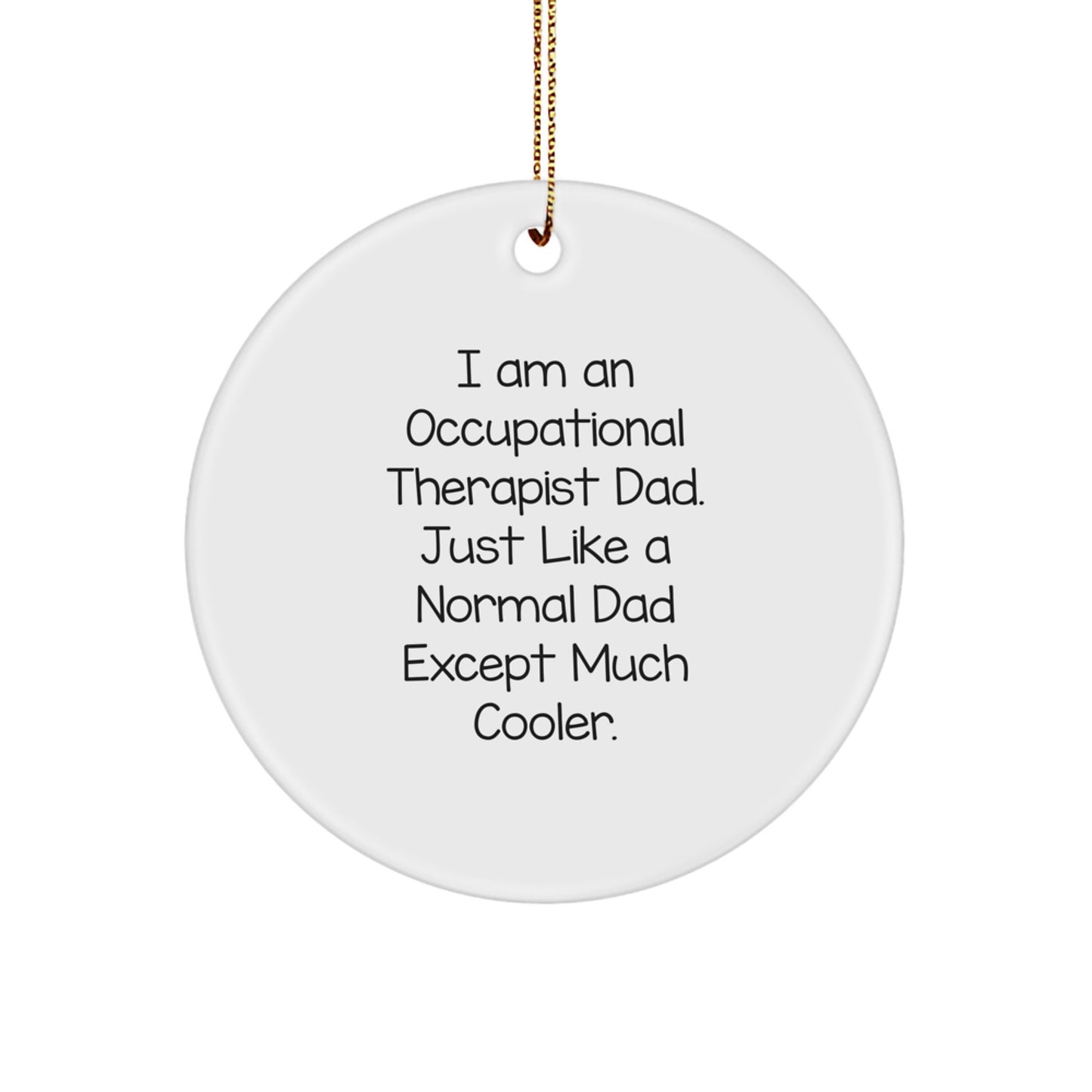 Occupational Therapist Gifts for Men - I Am An Occupational Therapist Dad. Funny Circle Ornament for Christmas, Gifts from Dad - Image 1