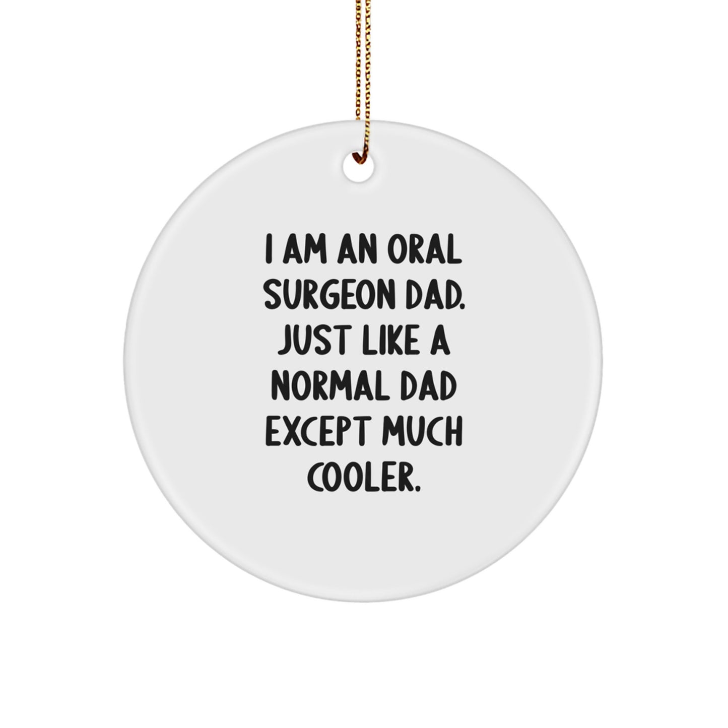 Oral Surgeon Dad Gifts, Funny Circle Ornament, 'I Am An Oral Surgeon Dad' Quote, Christmas Unique Gifts for Oral Surgeon Men from Family - Image 1