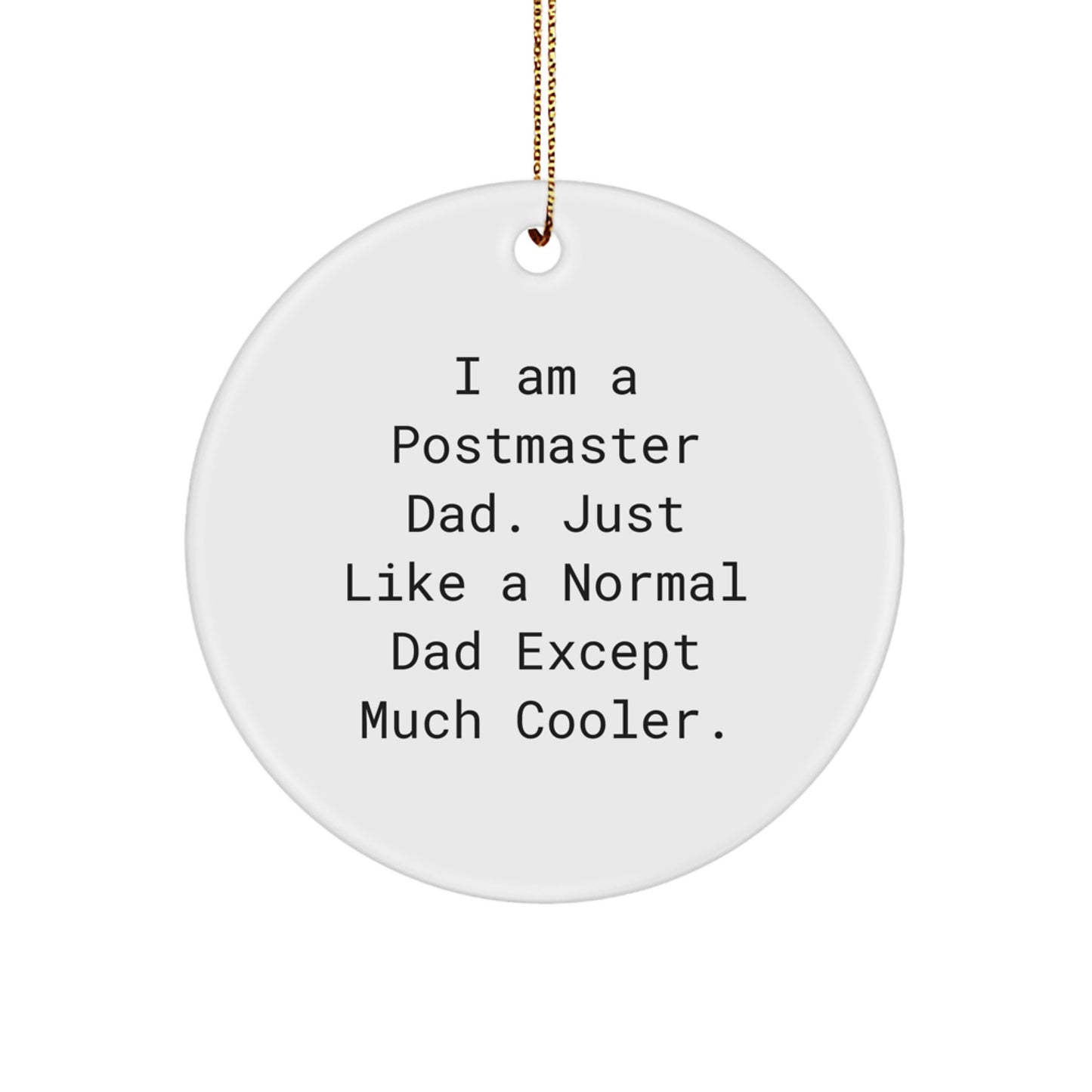 Postmaster Gifts from Dad - Funny Circle Ornament for Christmas, I Am A Postmaster Dad Gifts for Him - Image 1