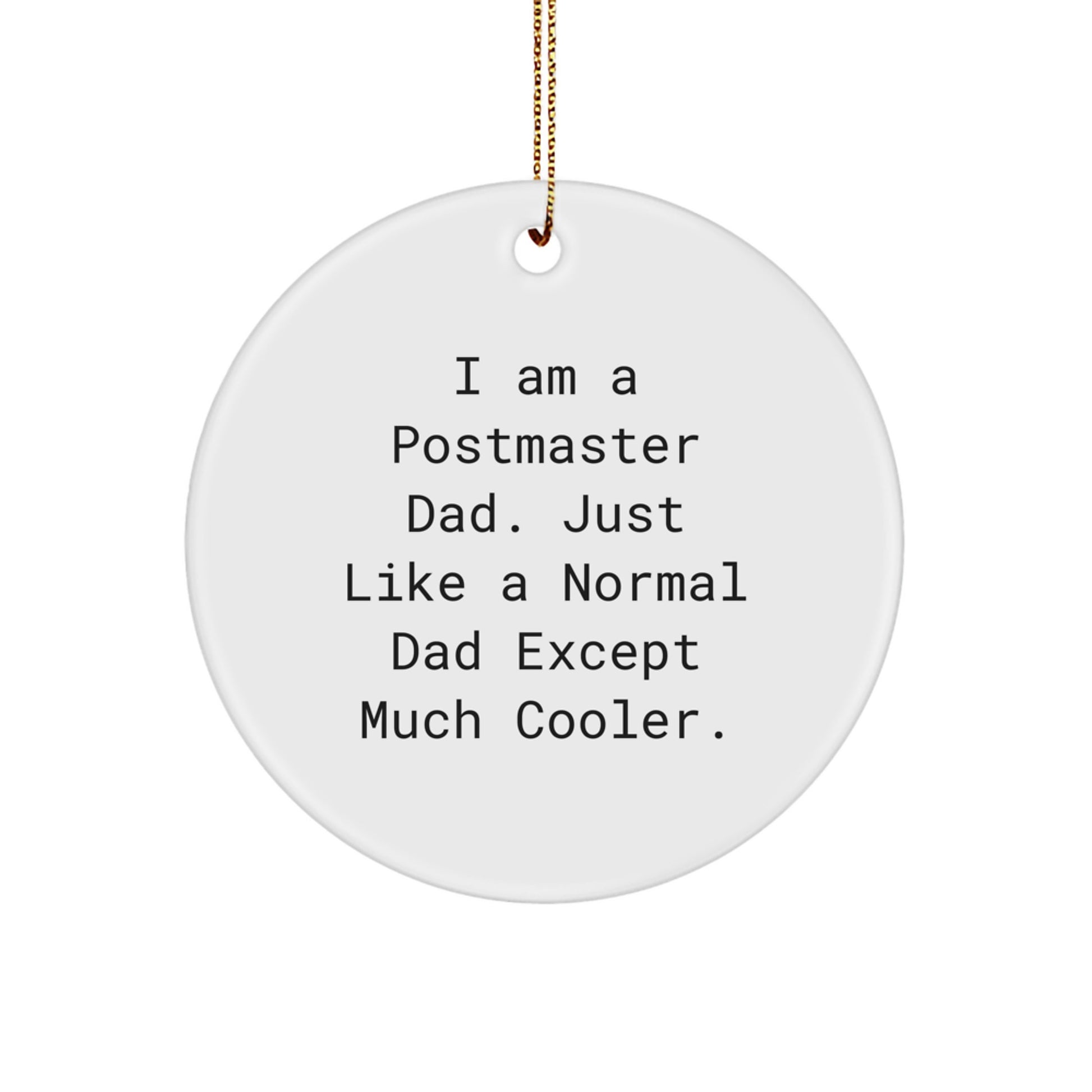 Postmaster Gifts from Dad - Funny Circle Ornament for Christmas, I Am A Postmaster Dad Gifts for Him - Image 1